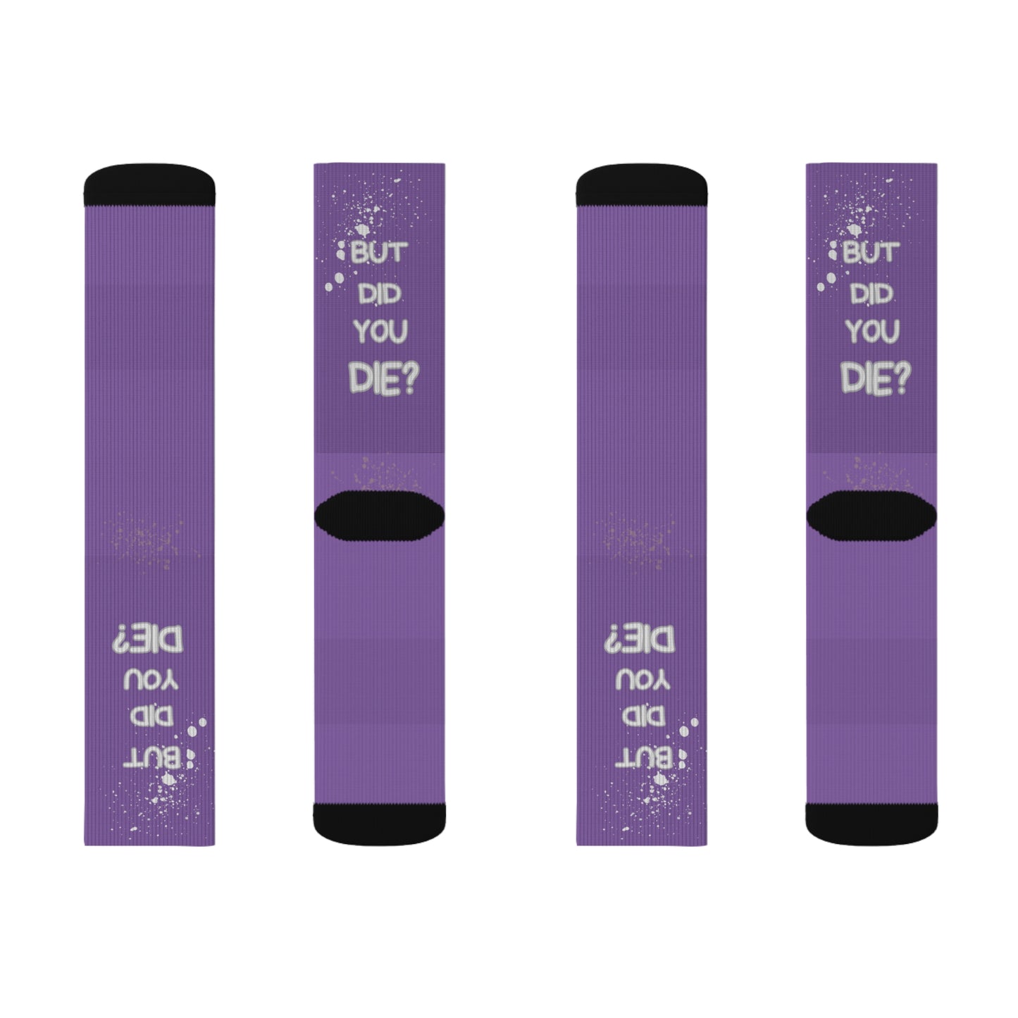But Did You Die? Sublimation Socks