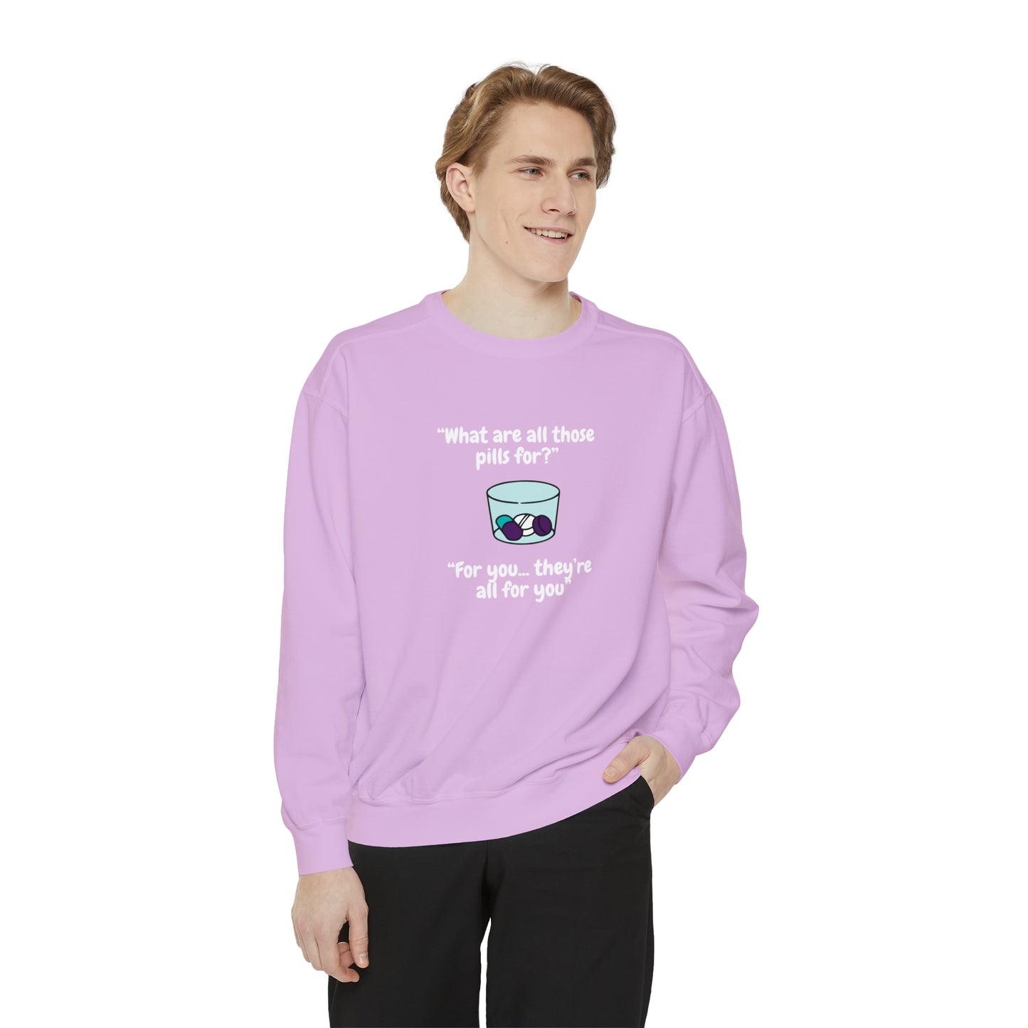 What Are All Those Pills For? Unisex Sweatshirt