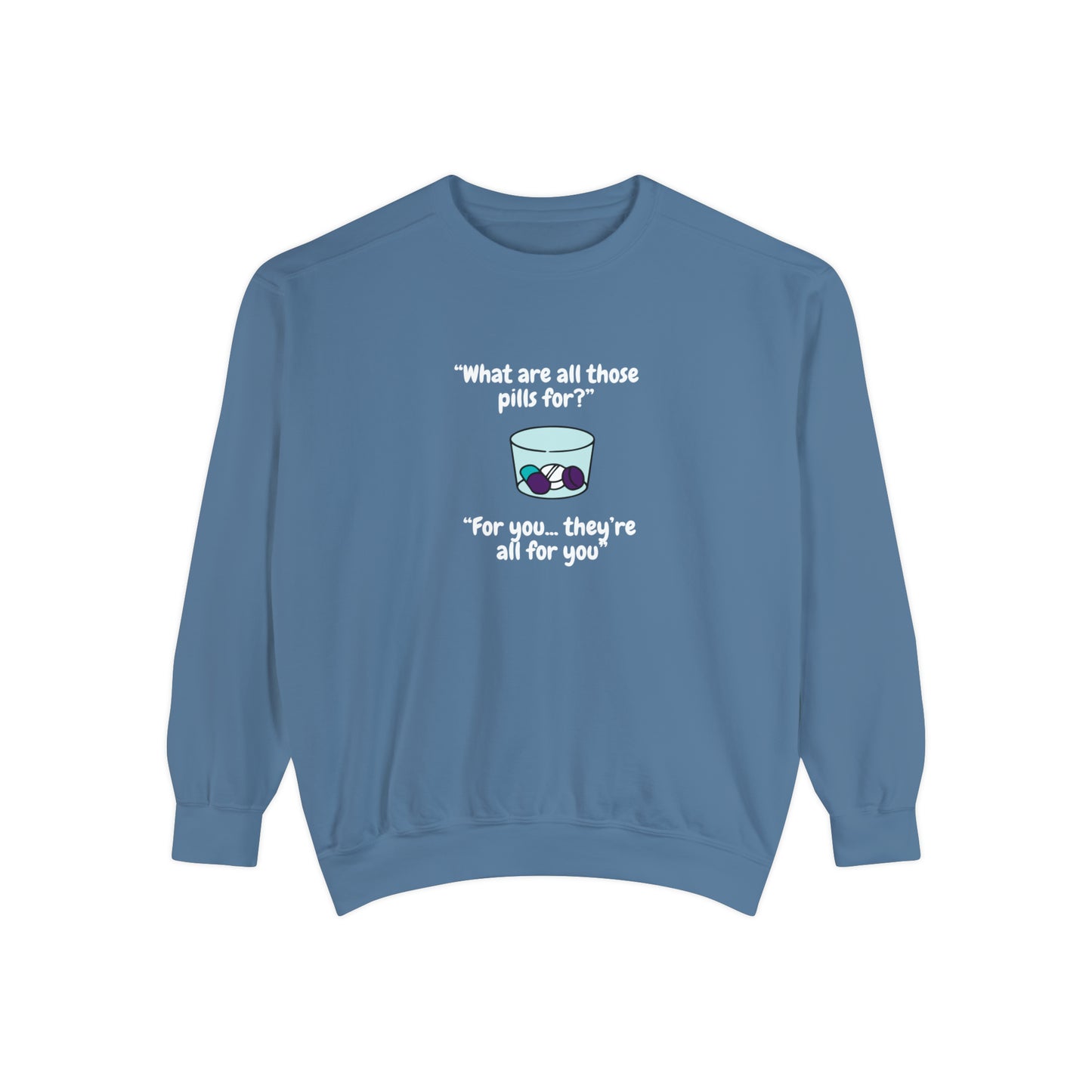 What Are All Those Pills For? Unisex Sweatshirt