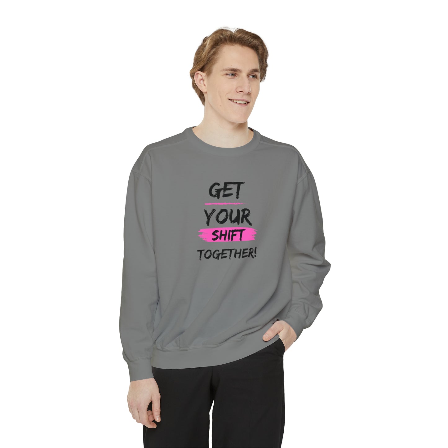 Get Your Shift Together Unisex Sweatshirt