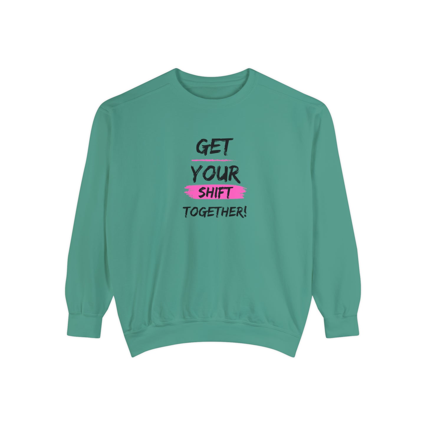 Get Your Shift Together Unisex Sweatshirt