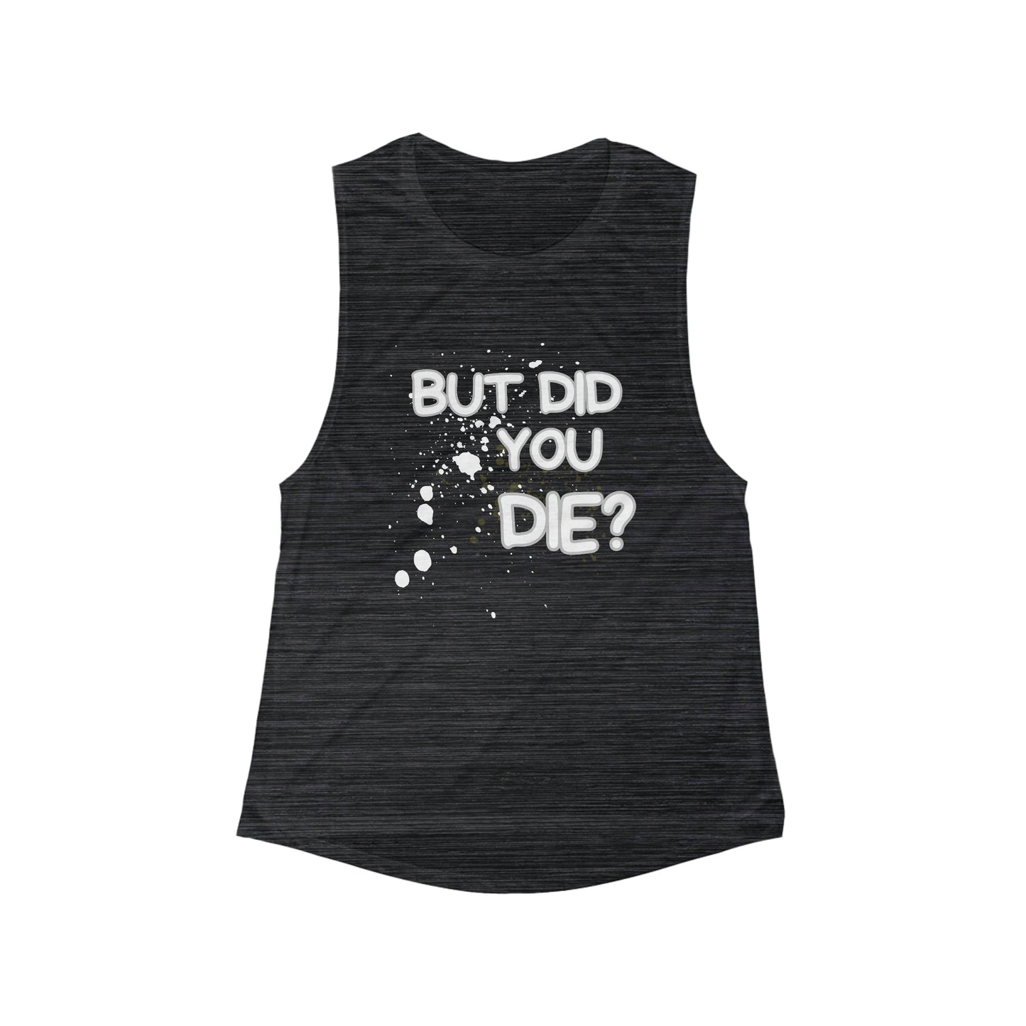 But Did You Die Women's Flowy Scoop Muscle Tank