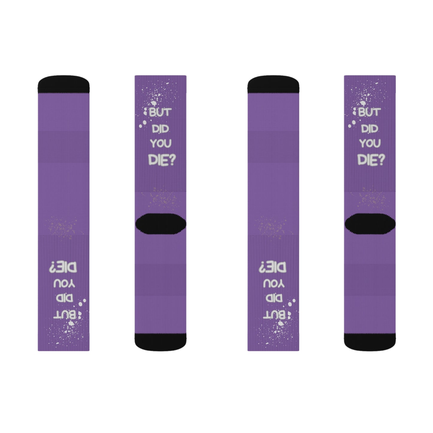 But Did You Die? Sublimation Socks