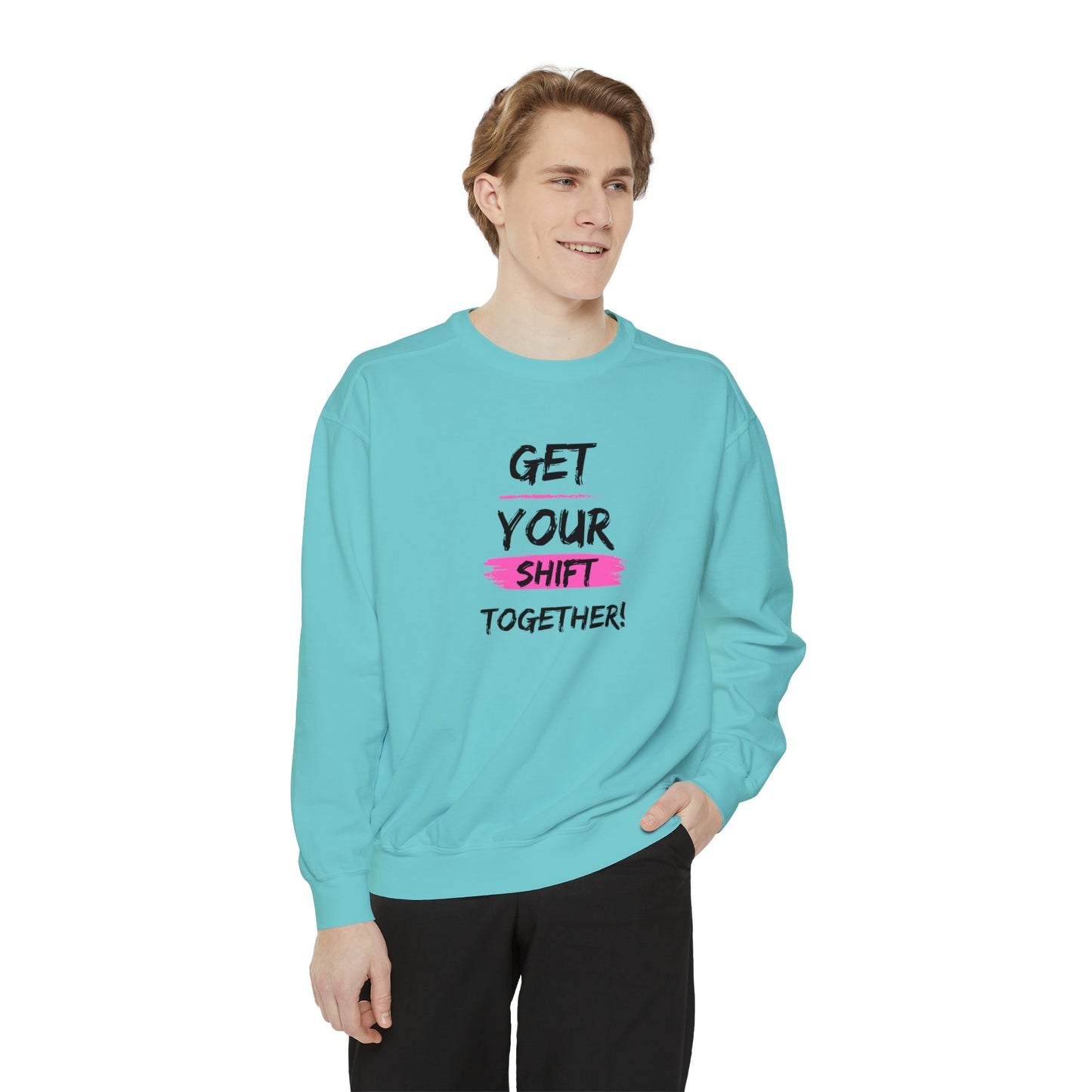 Get Your Shift Together Unisex Sweatshirt