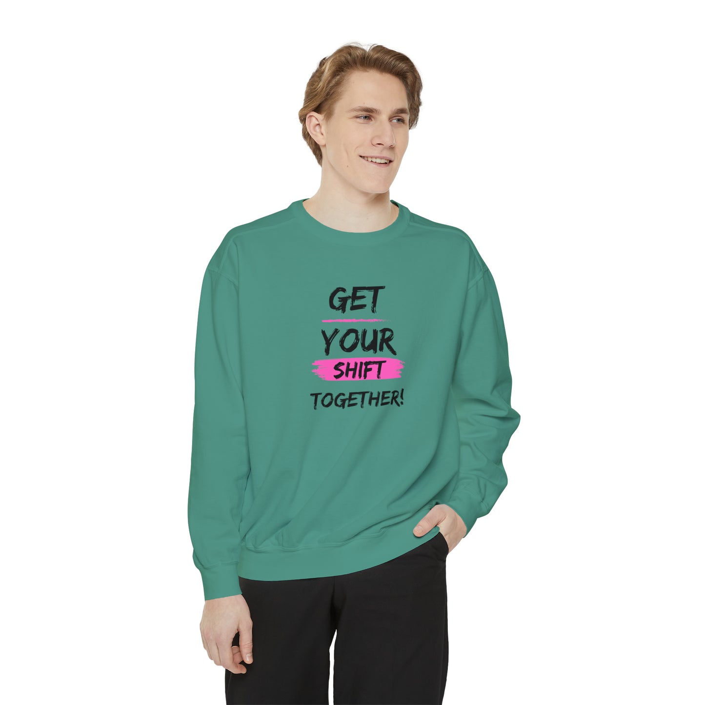 Get Your Shift Together Unisex Sweatshirt