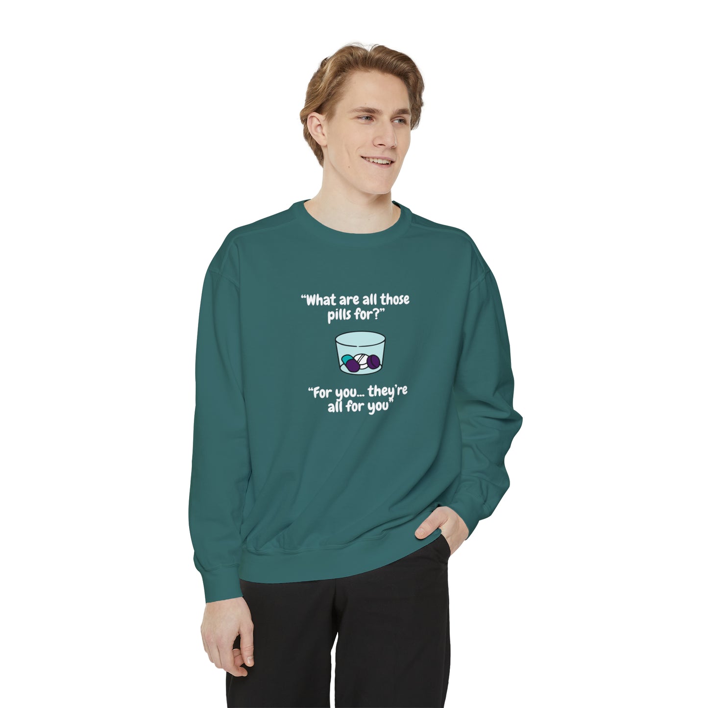 What Are All Those Pills For? Unisex Sweatshirt