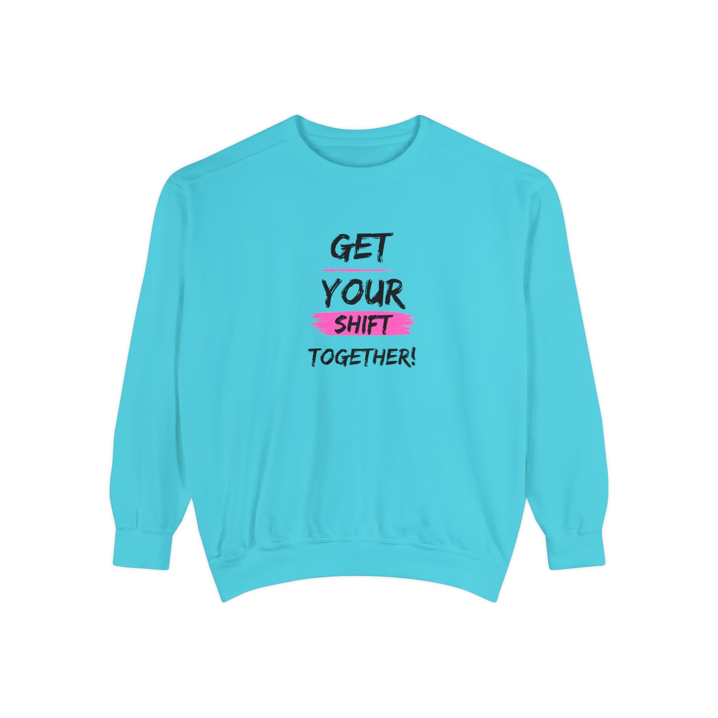 Get Your Shift Together Unisex Sweatshirt