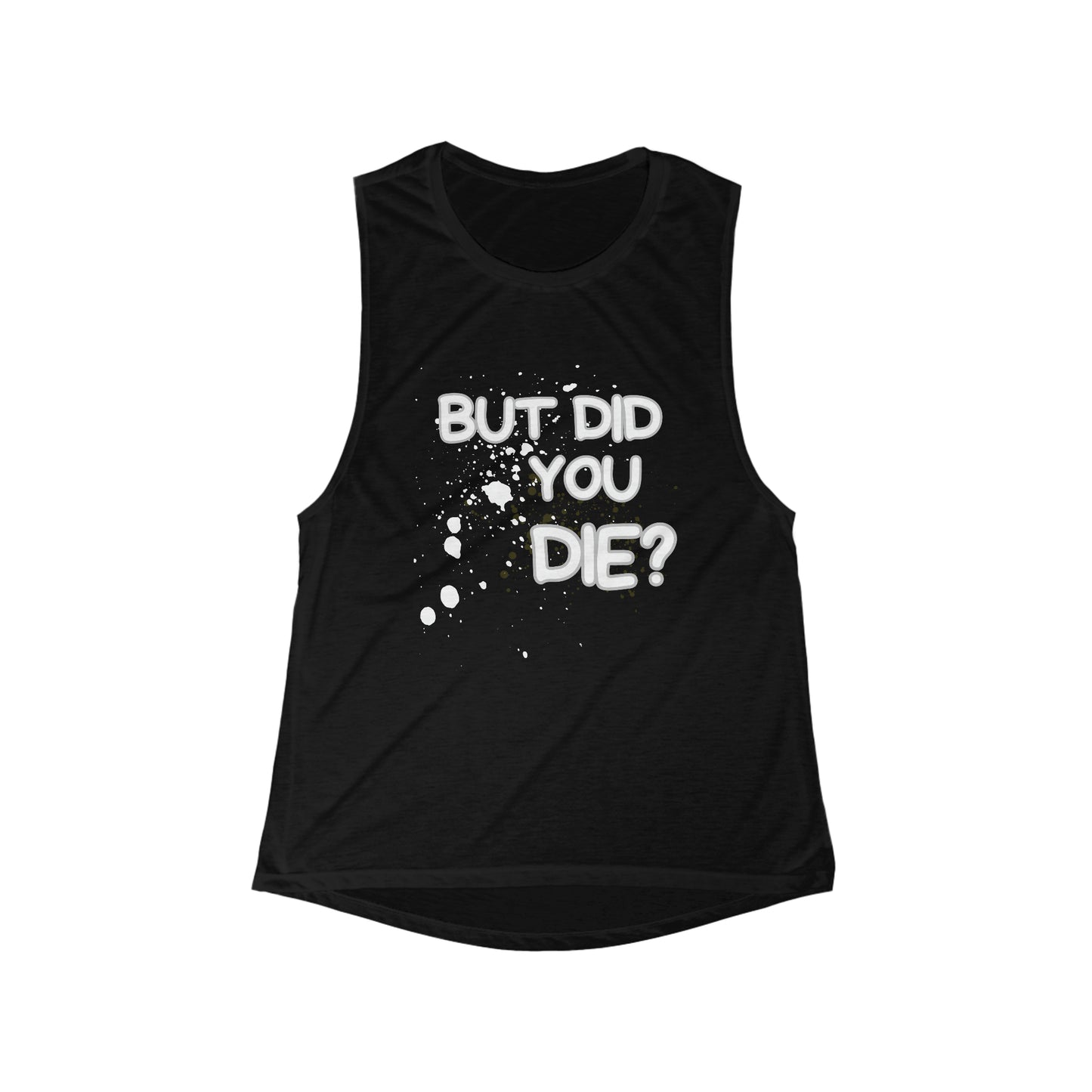 But Did You Die Women's Flowy Scoop Muscle Tank