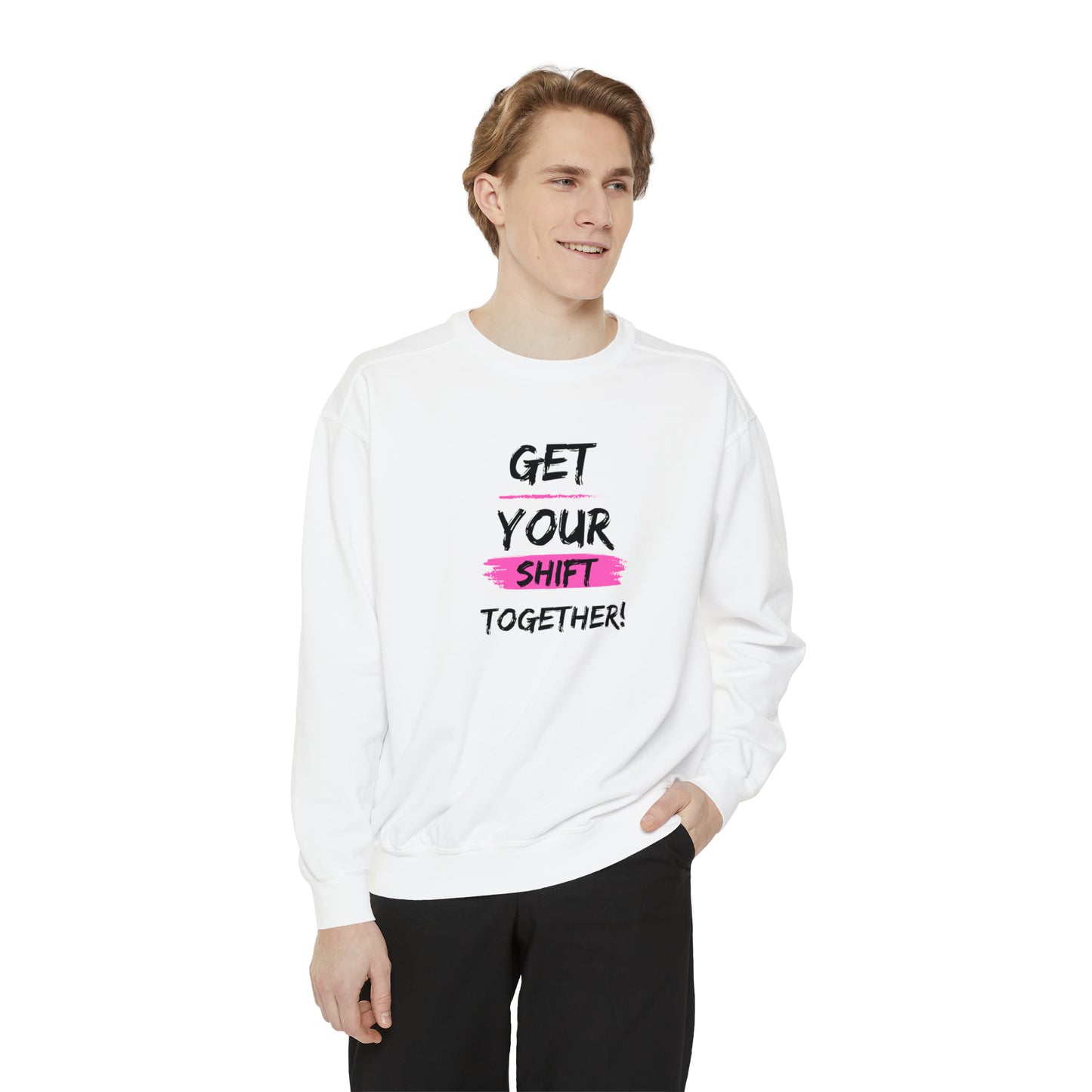 Get Your Shift Together Unisex Sweatshirt