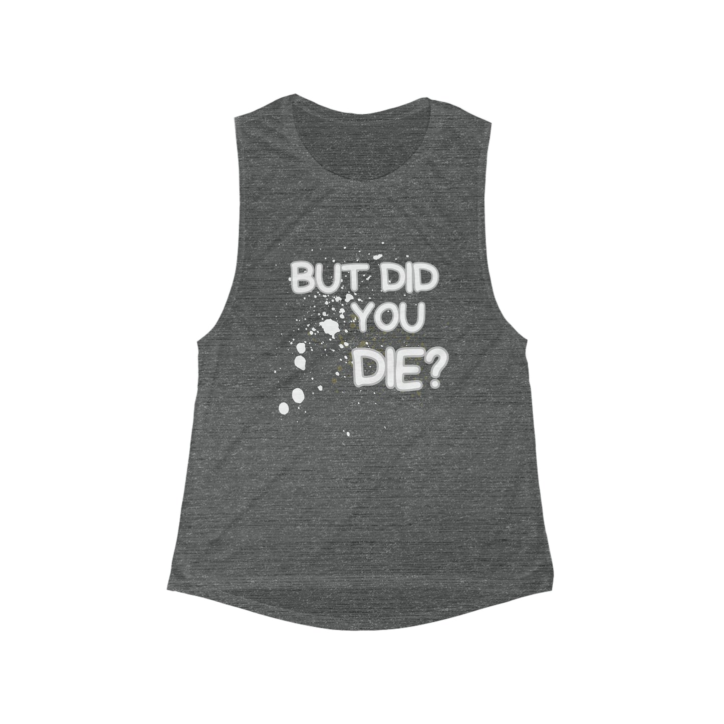 But Did You Die Women's Flowy Scoop Muscle Tank