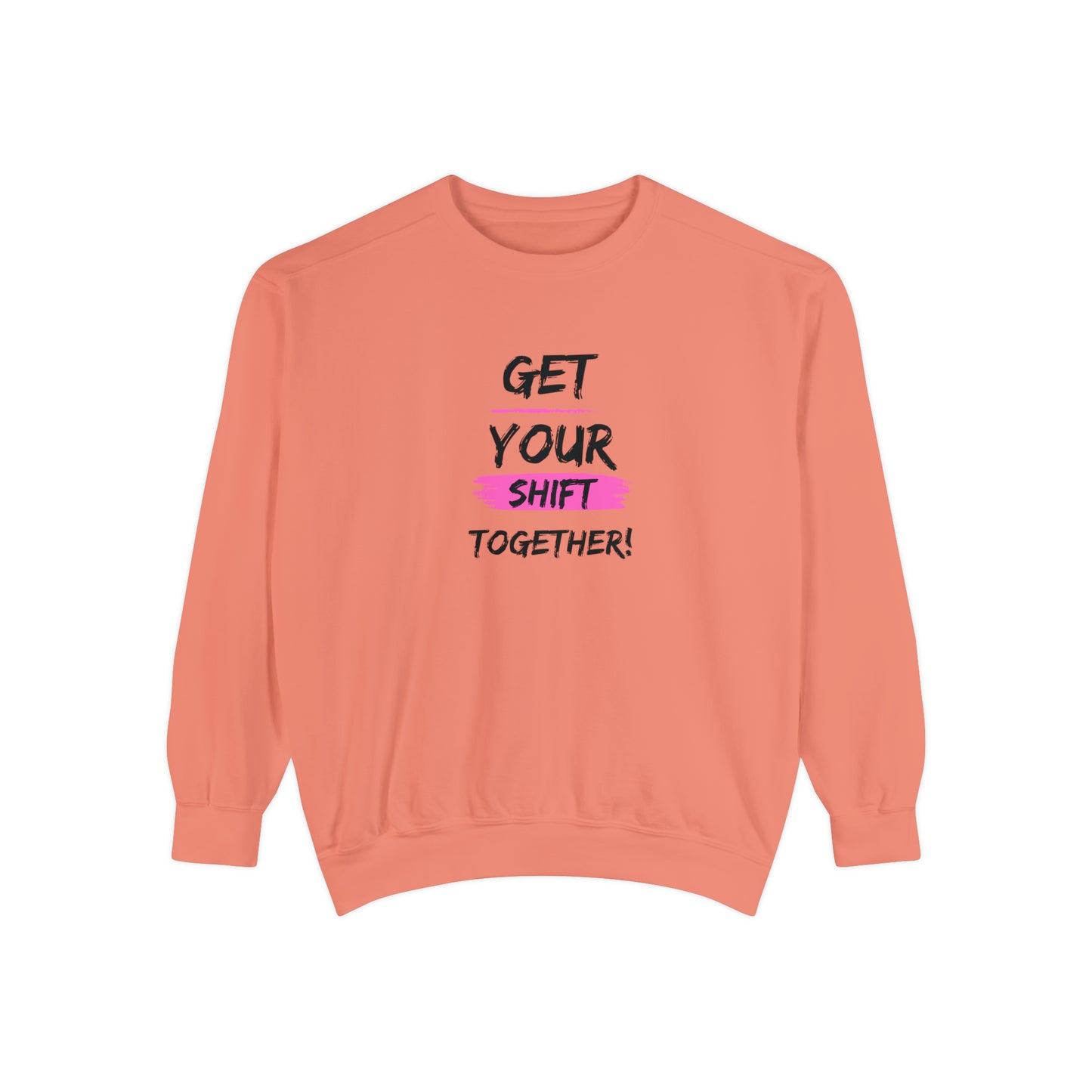 Get Your Shift Together Unisex Sweatshirt