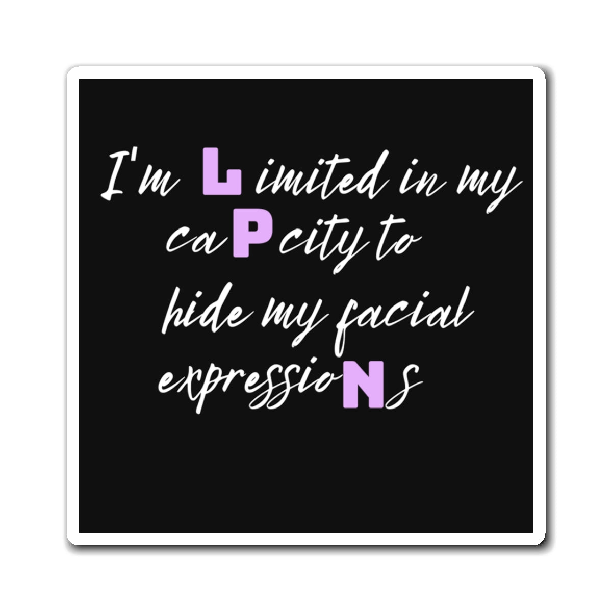 I Can't Hide My Facial Expressions LPN Magnet