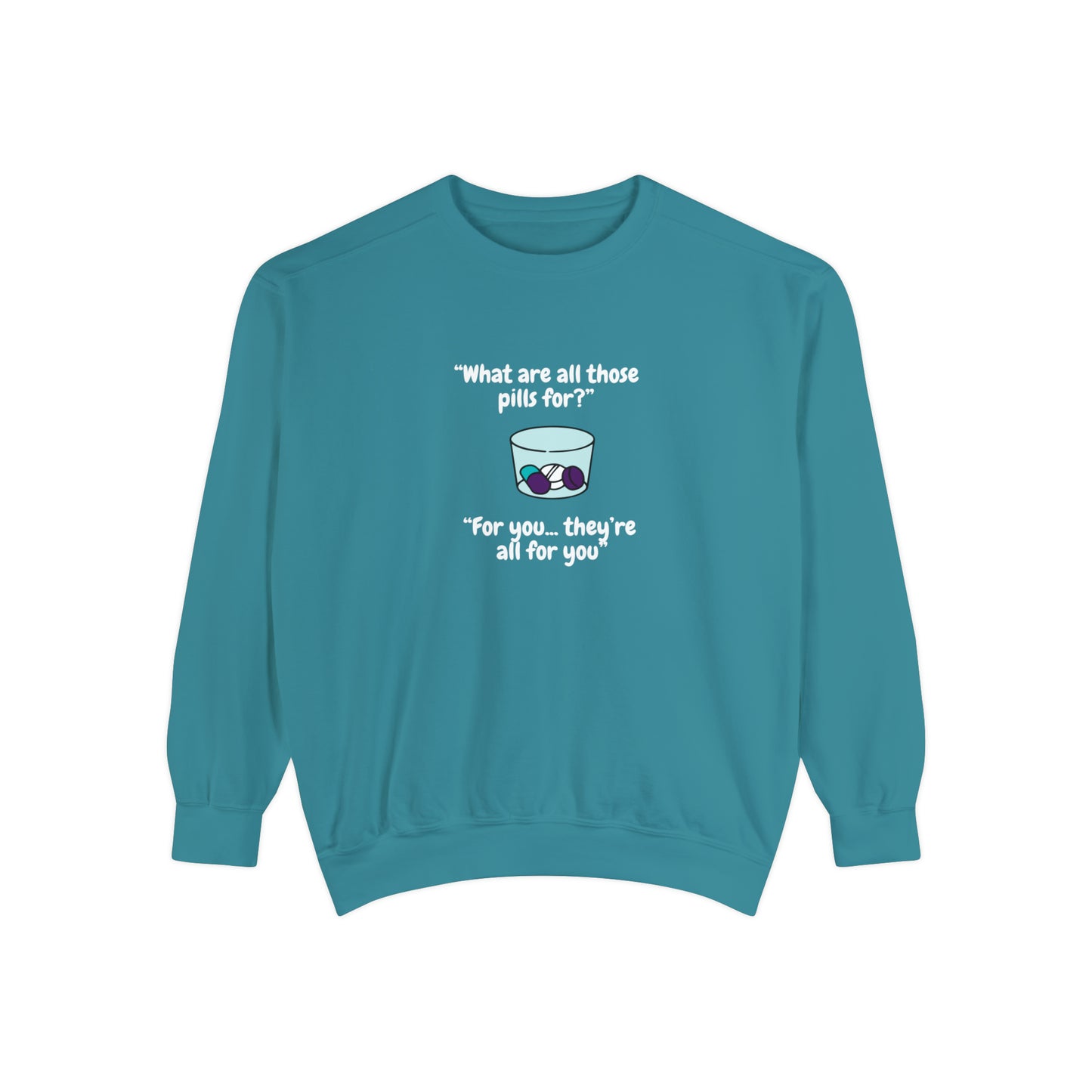 What Are All Those Pills For? Unisex Sweatshirt