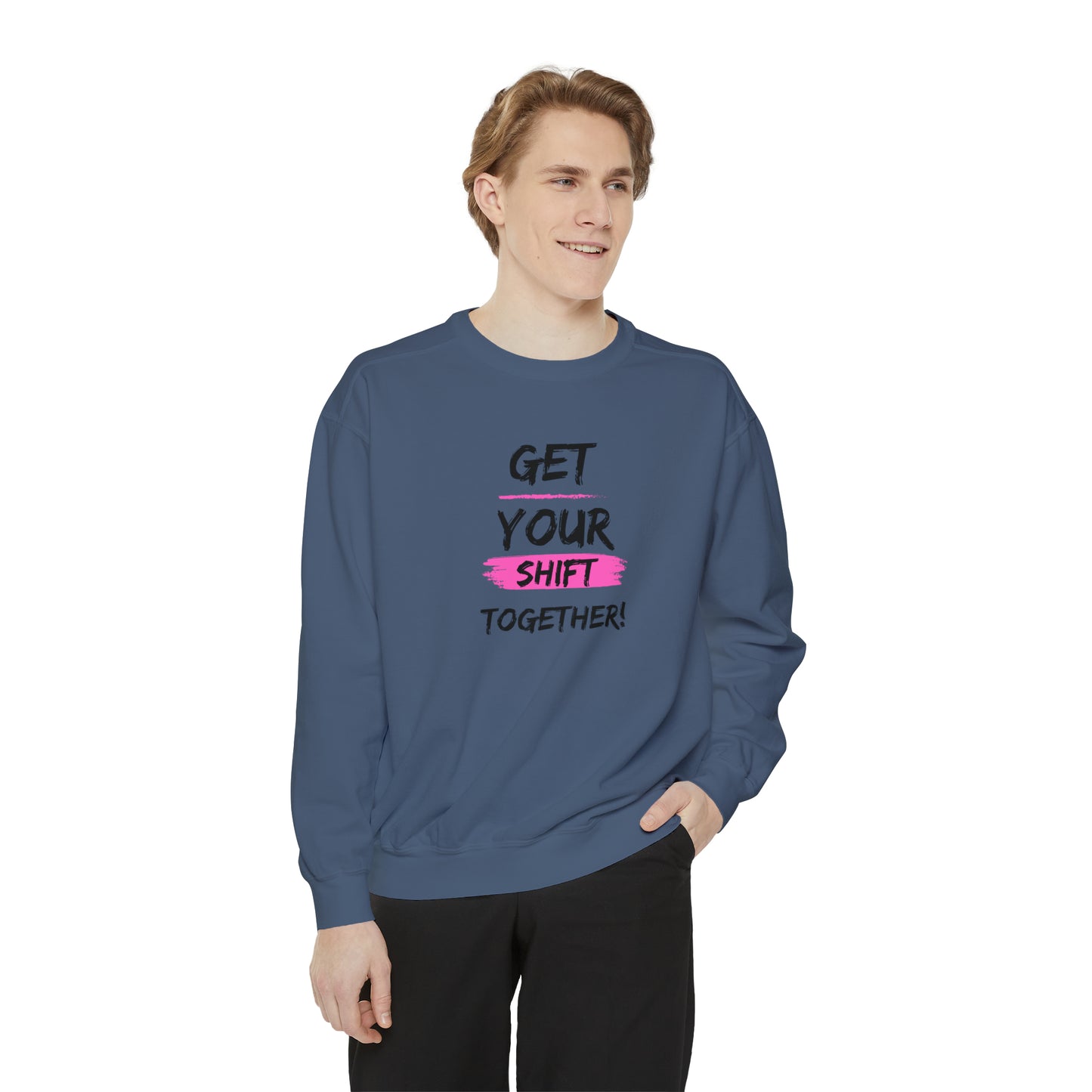 Get Your Shift Together Unisex Sweatshirt