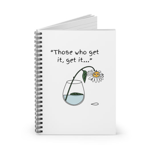 Those Who Get It Get It Spiral Notebook - Ruled Line