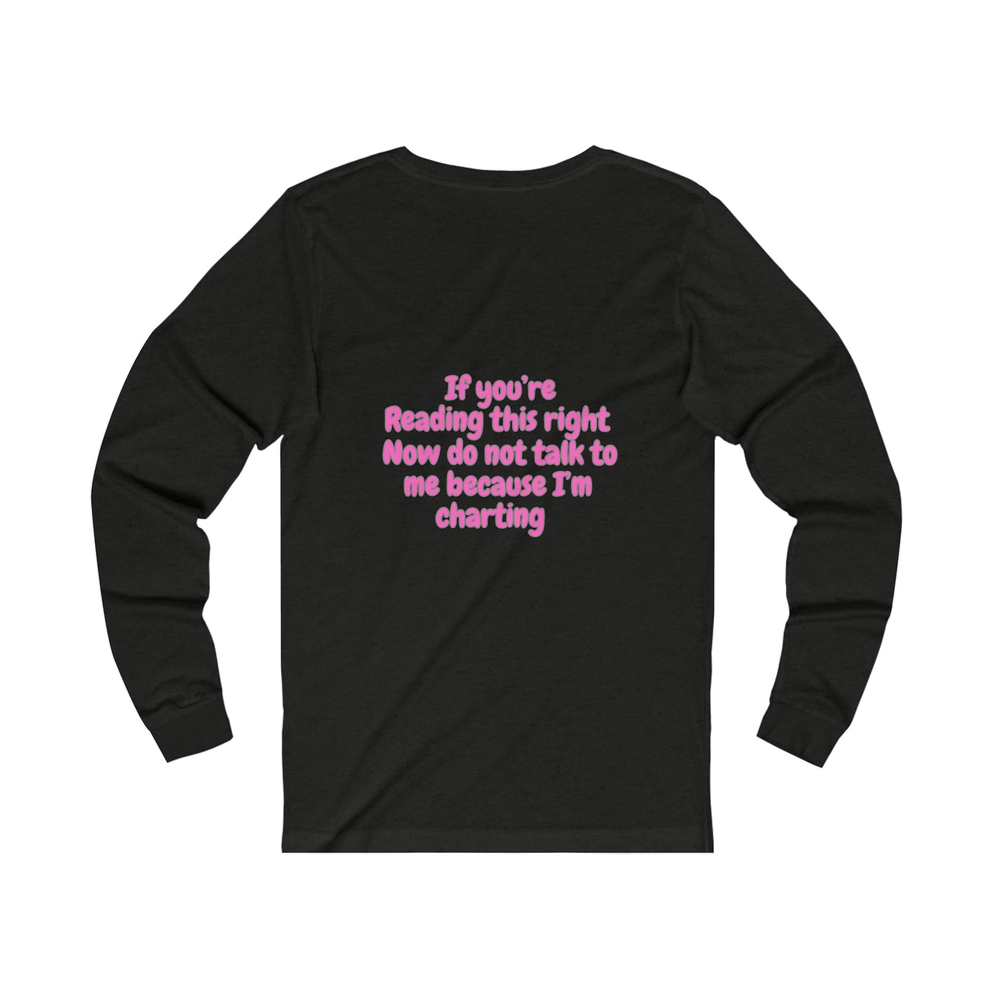 Do Not Talk To Me Because I Am Charting LPN 2 Sided Print Unisex Long Sleeve Tee