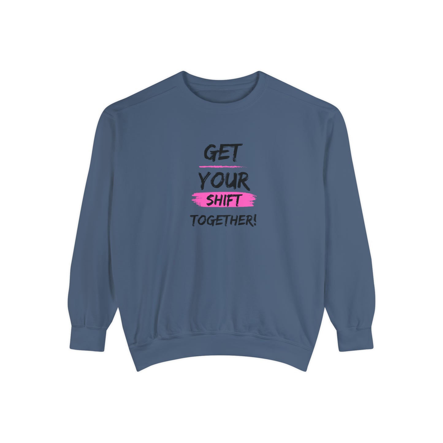 Get Your Shift Together Unisex Sweatshirt