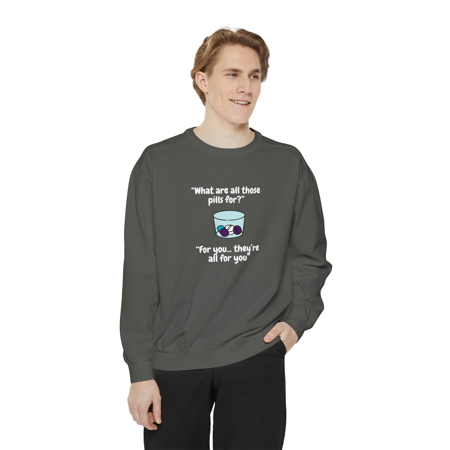 What Are All Those Pills For? Unisex Sweatshirt