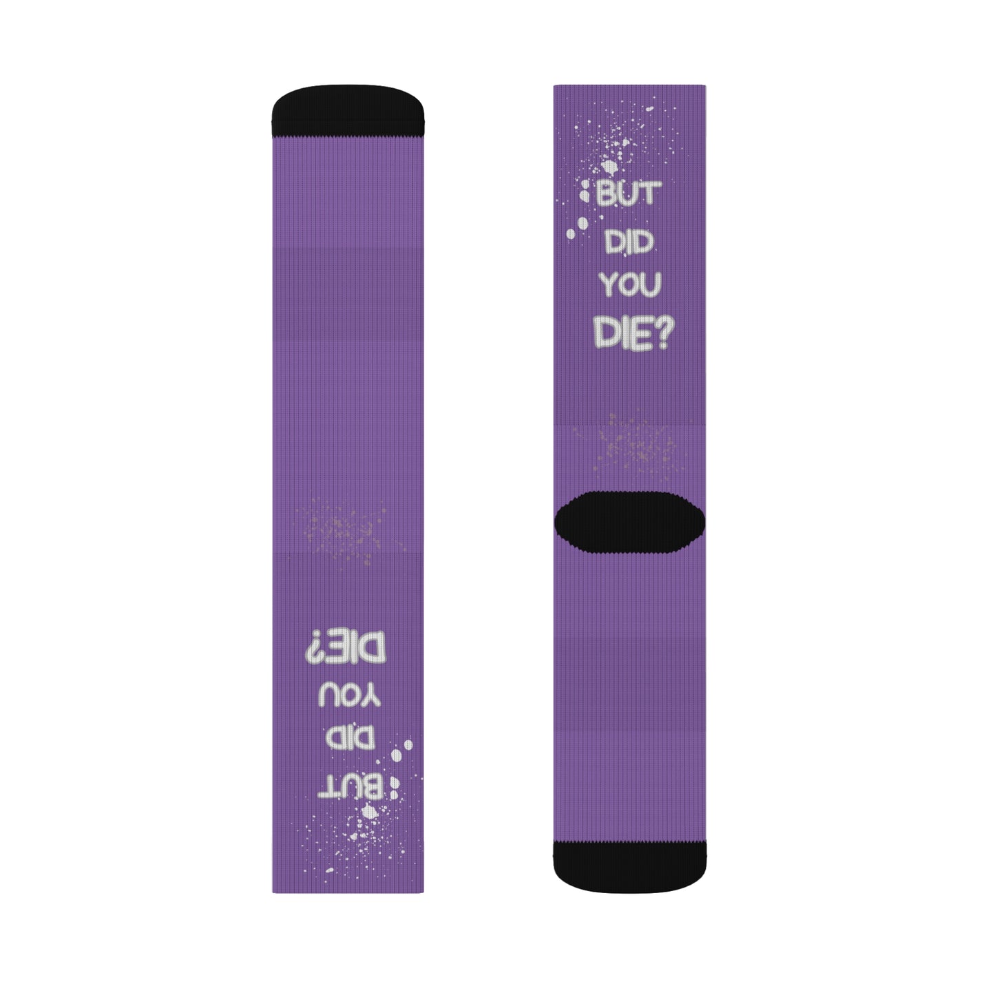 But Did You Die? Sublimation Socks