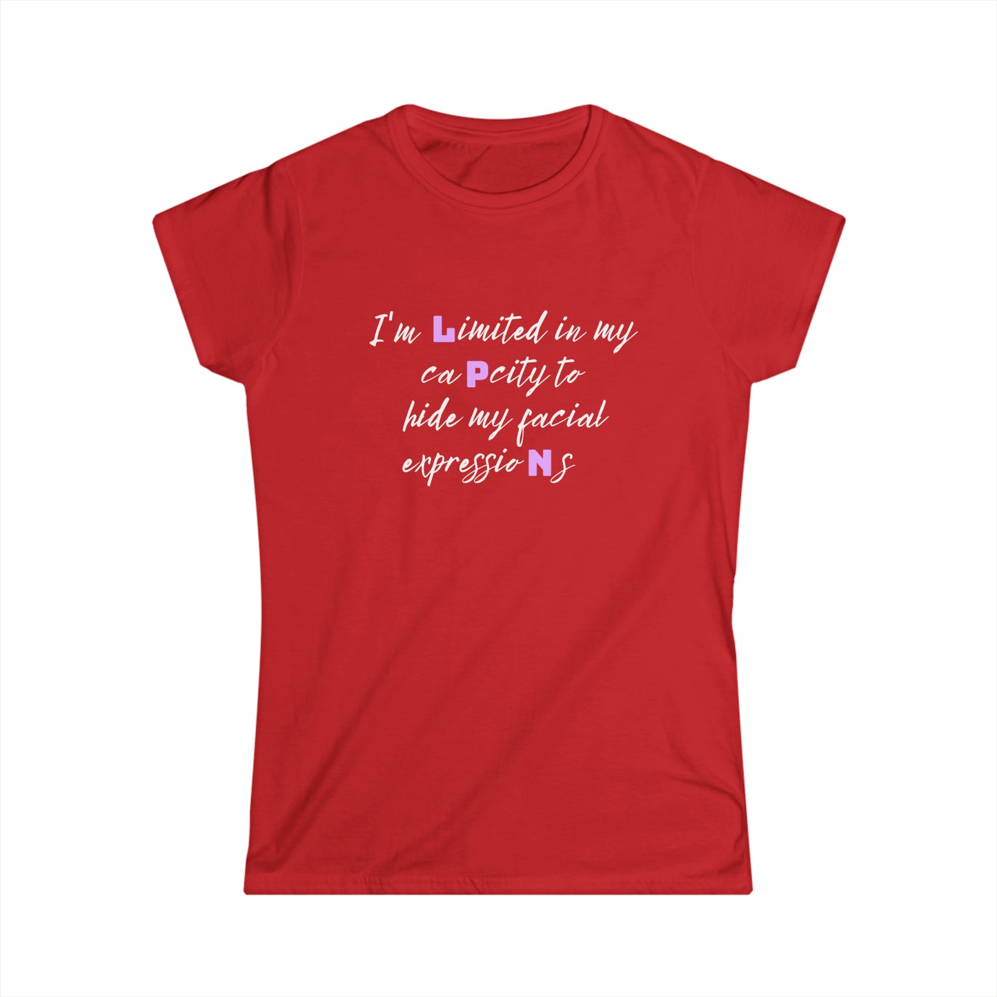 I Can't Hide My Facial Expression LPN Women's Softstyle Tee