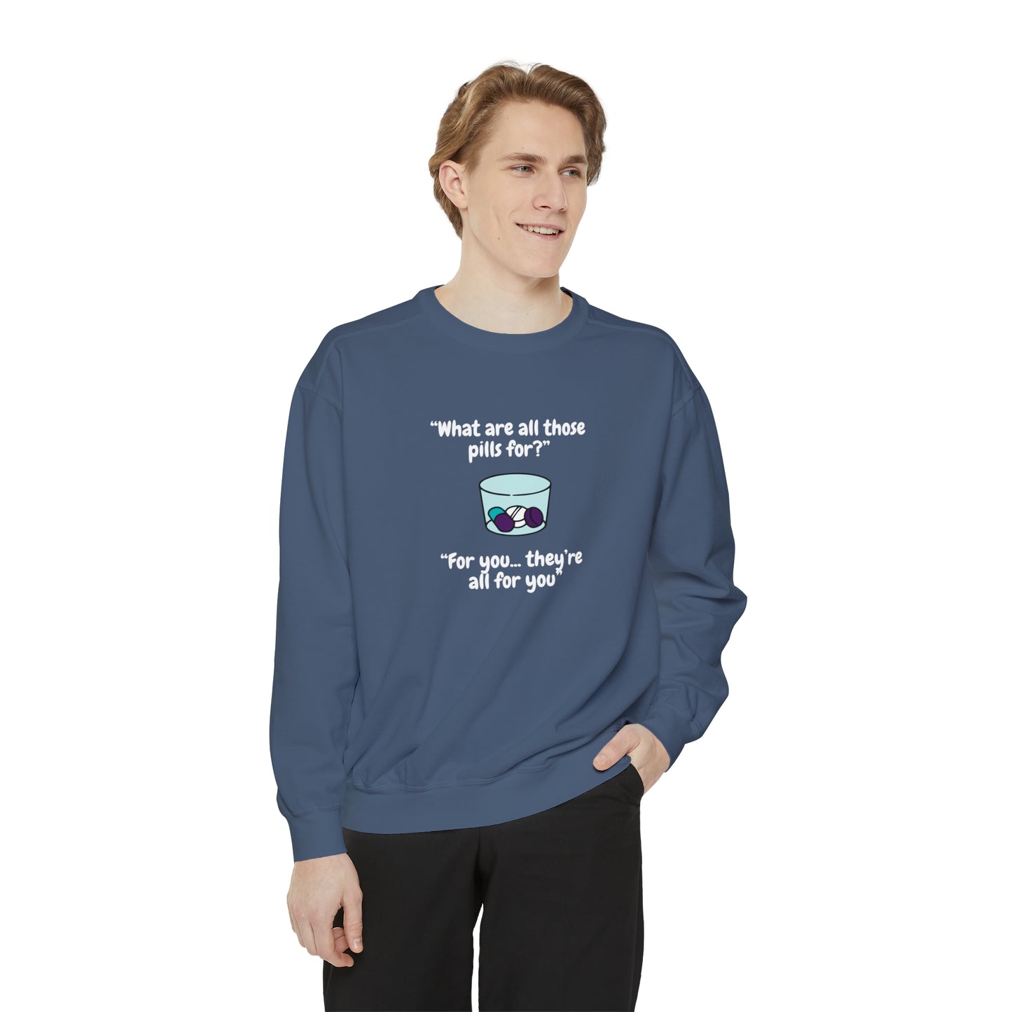 What Are All Those Pills For? Unisex Sweatshirt