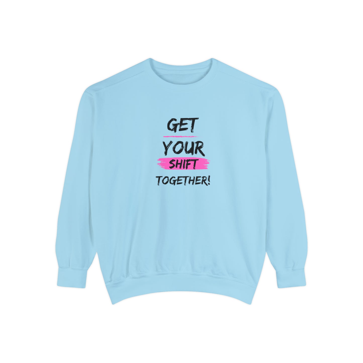 Get Your Shift Together Unisex Sweatshirt