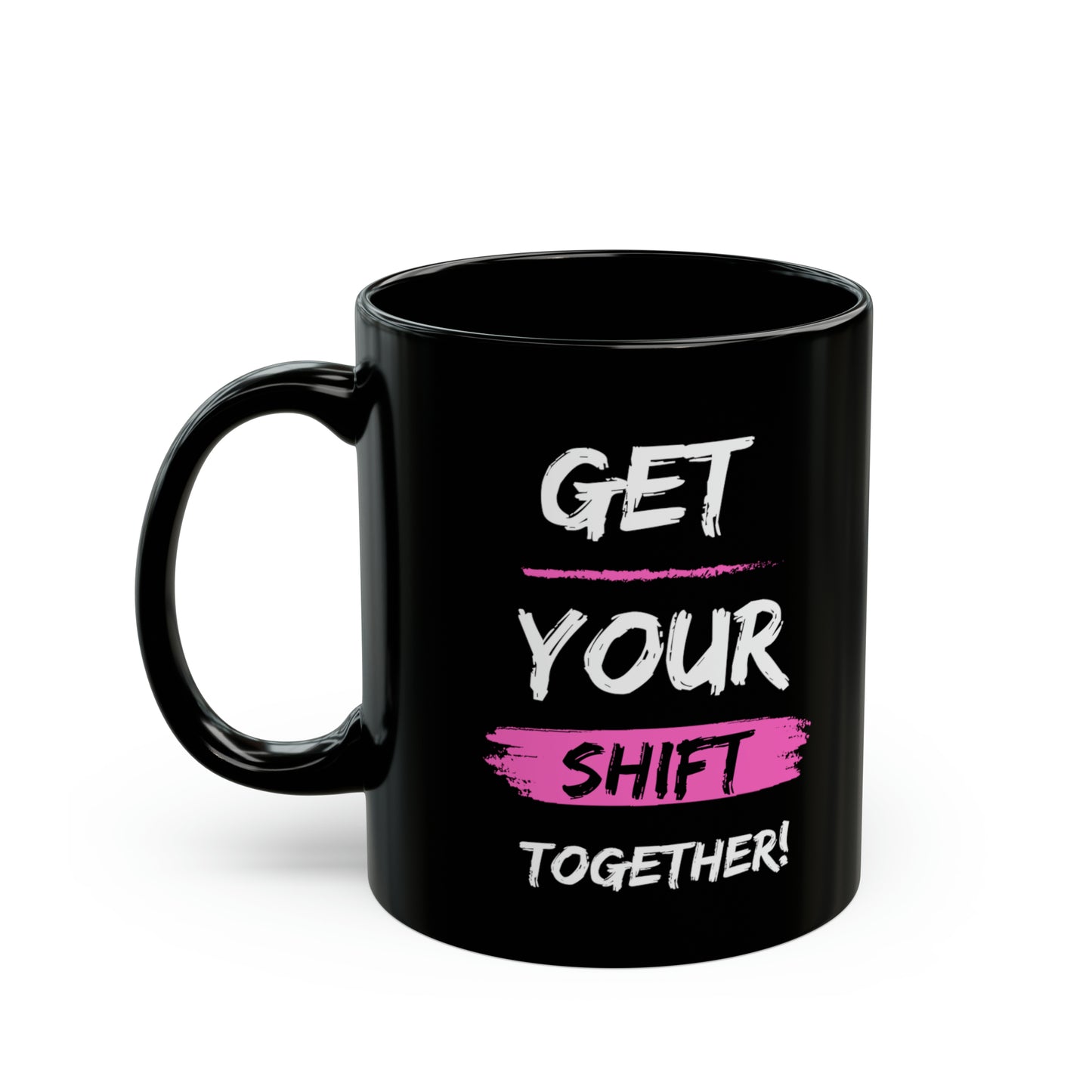 Get Your Shift Together Black Mug (11oz)
