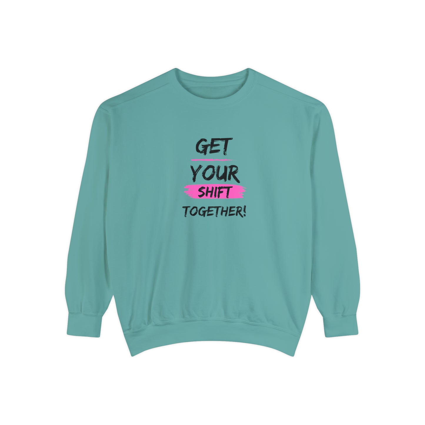 Get Your Shift Together Unisex Sweatshirt