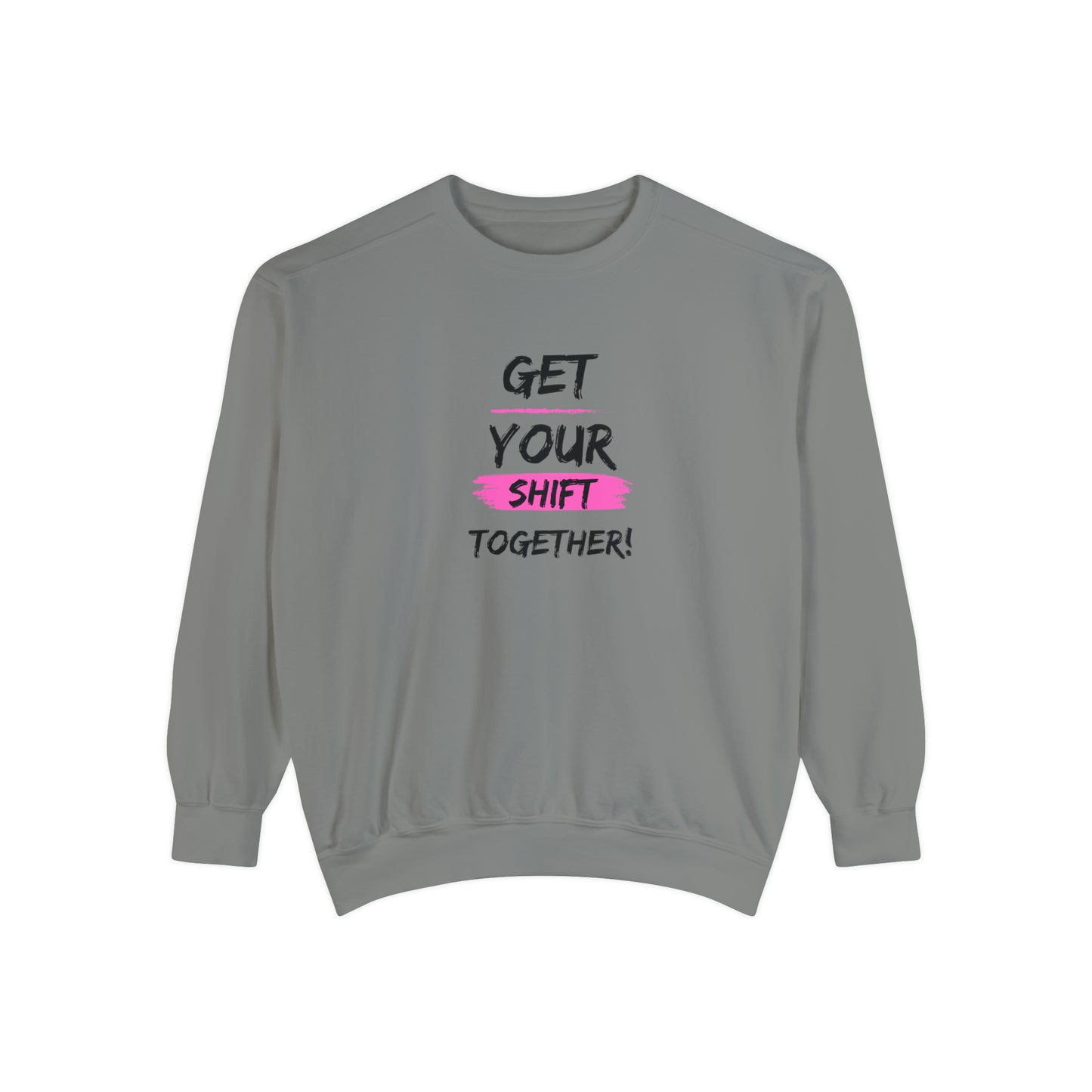 Get Your Shift Together Unisex Sweatshirt
