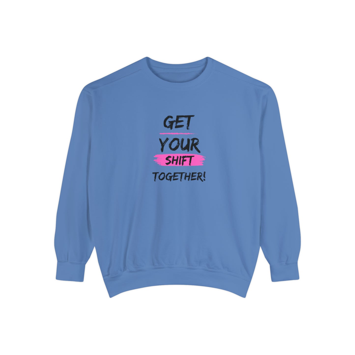 Get Your Shift Together Unisex Sweatshirt