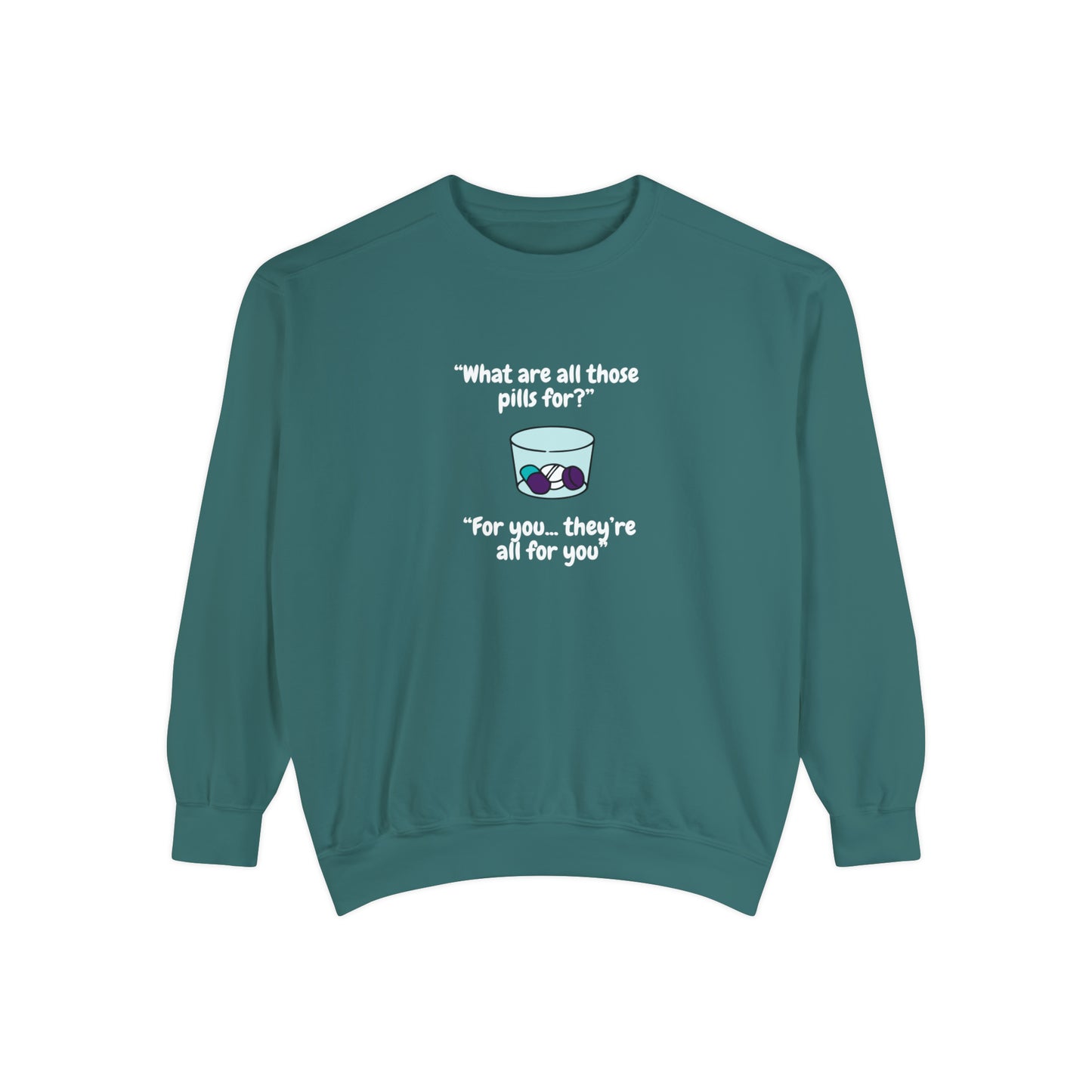What Are All Those Pills For? Unisex Sweatshirt