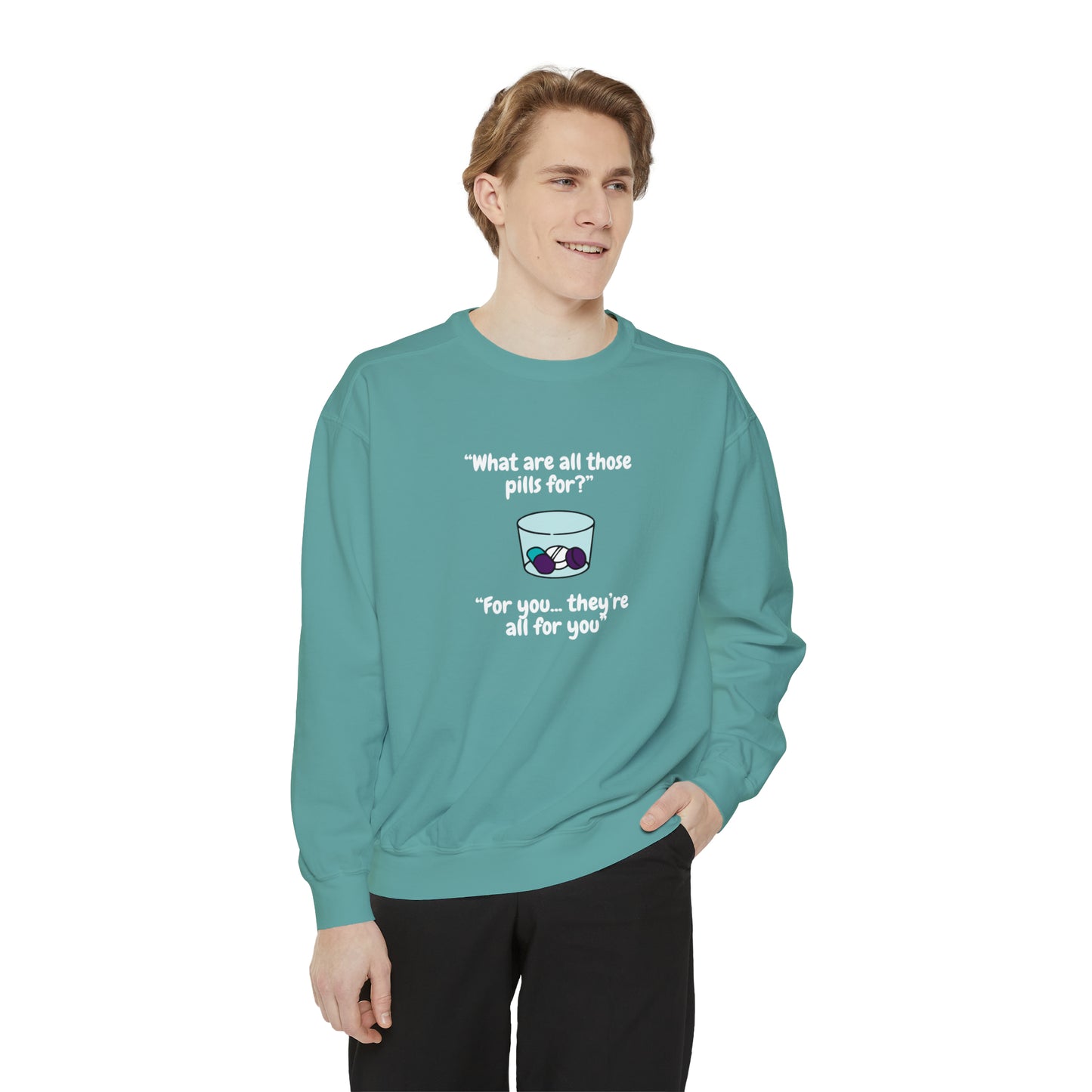 What Are All Those Pills For? Unisex Sweatshirt