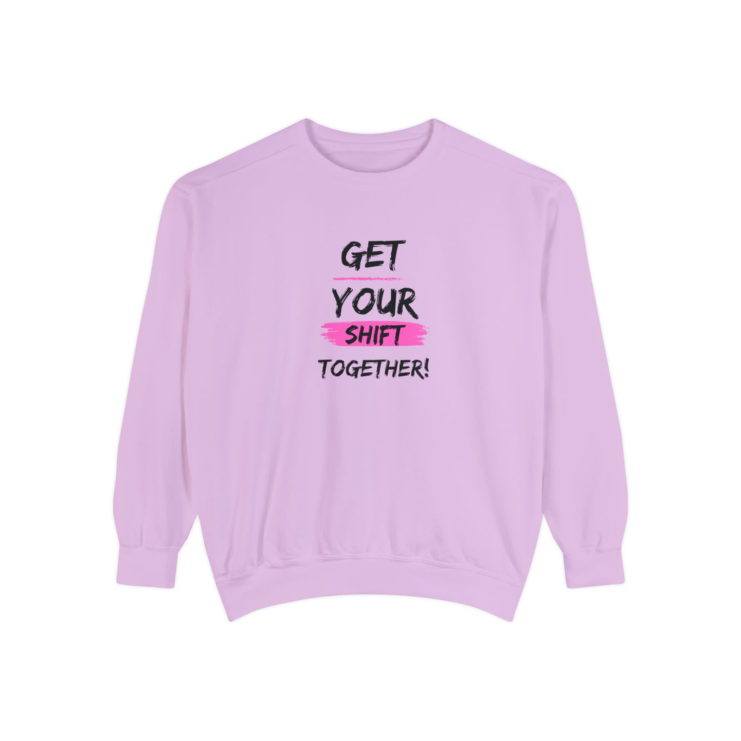 Get Your Shift Together Unisex Sweatshirt