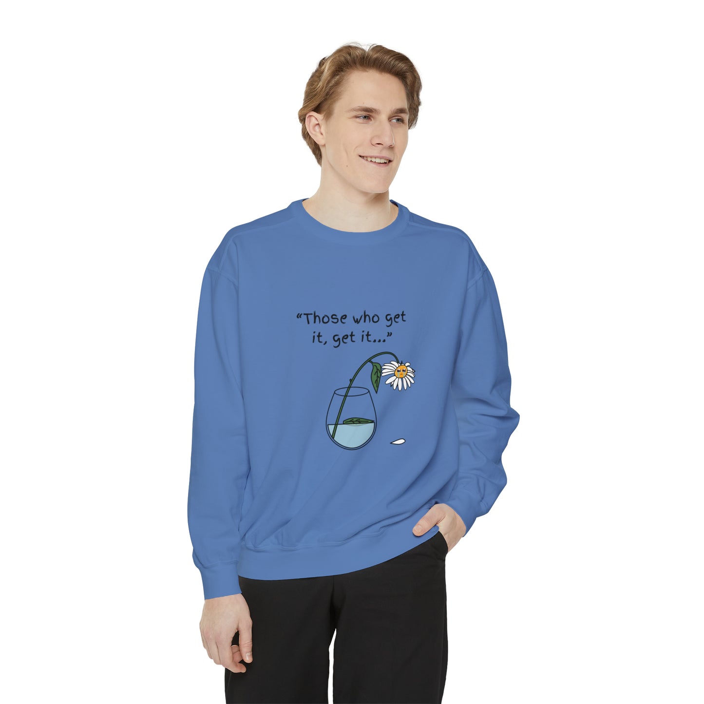 Those Who Get It, Get It Unisex Sweatshirt
