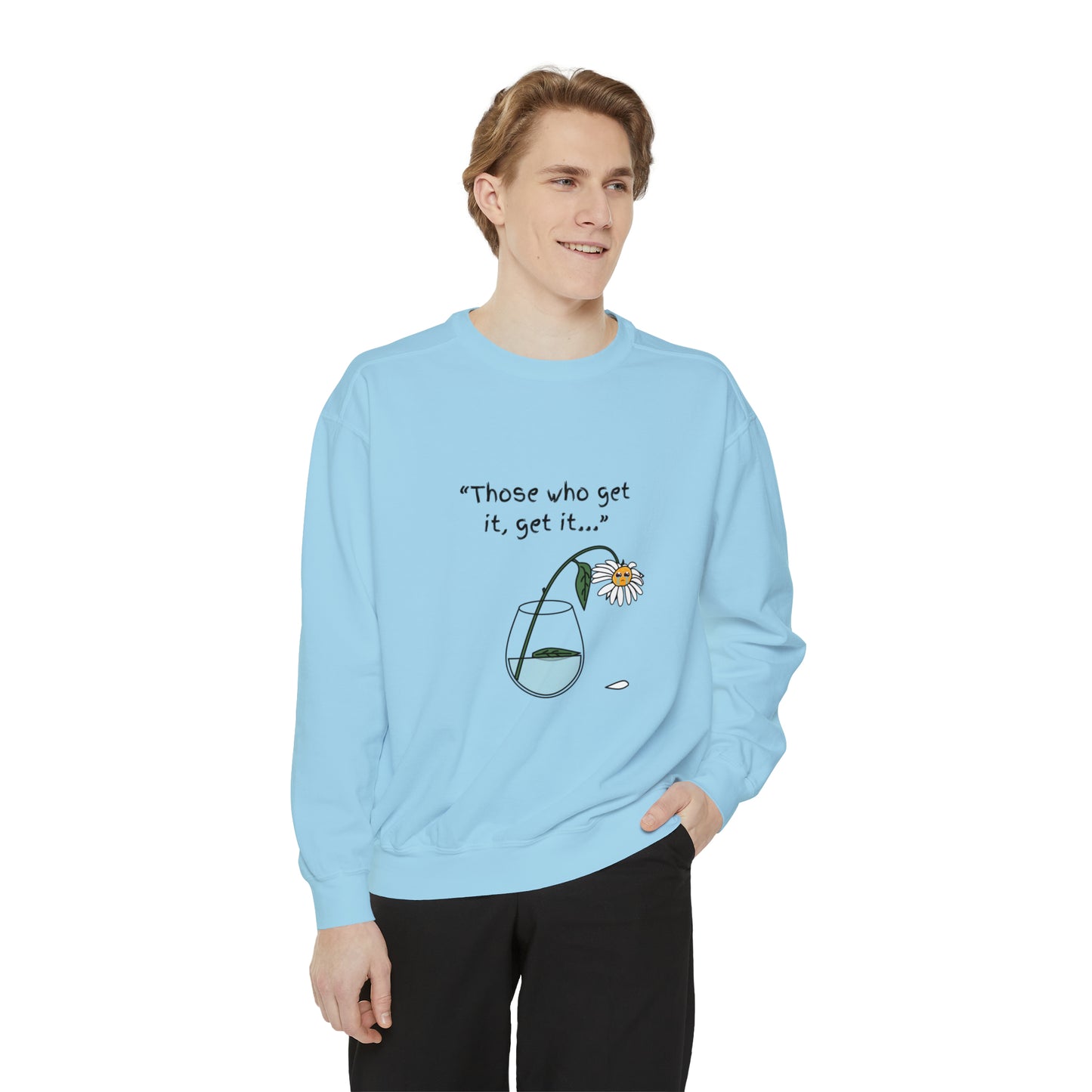 Those Who Get It, Get It Unisex Sweatshirt