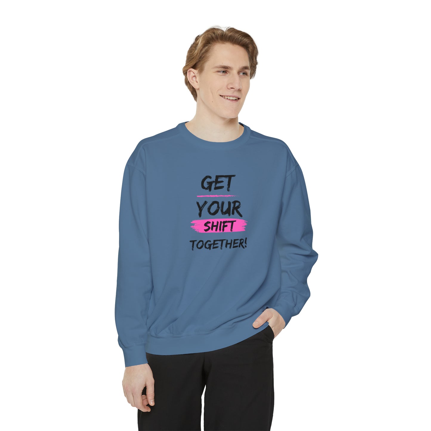 Get Your Shift Together Unisex Sweatshirt