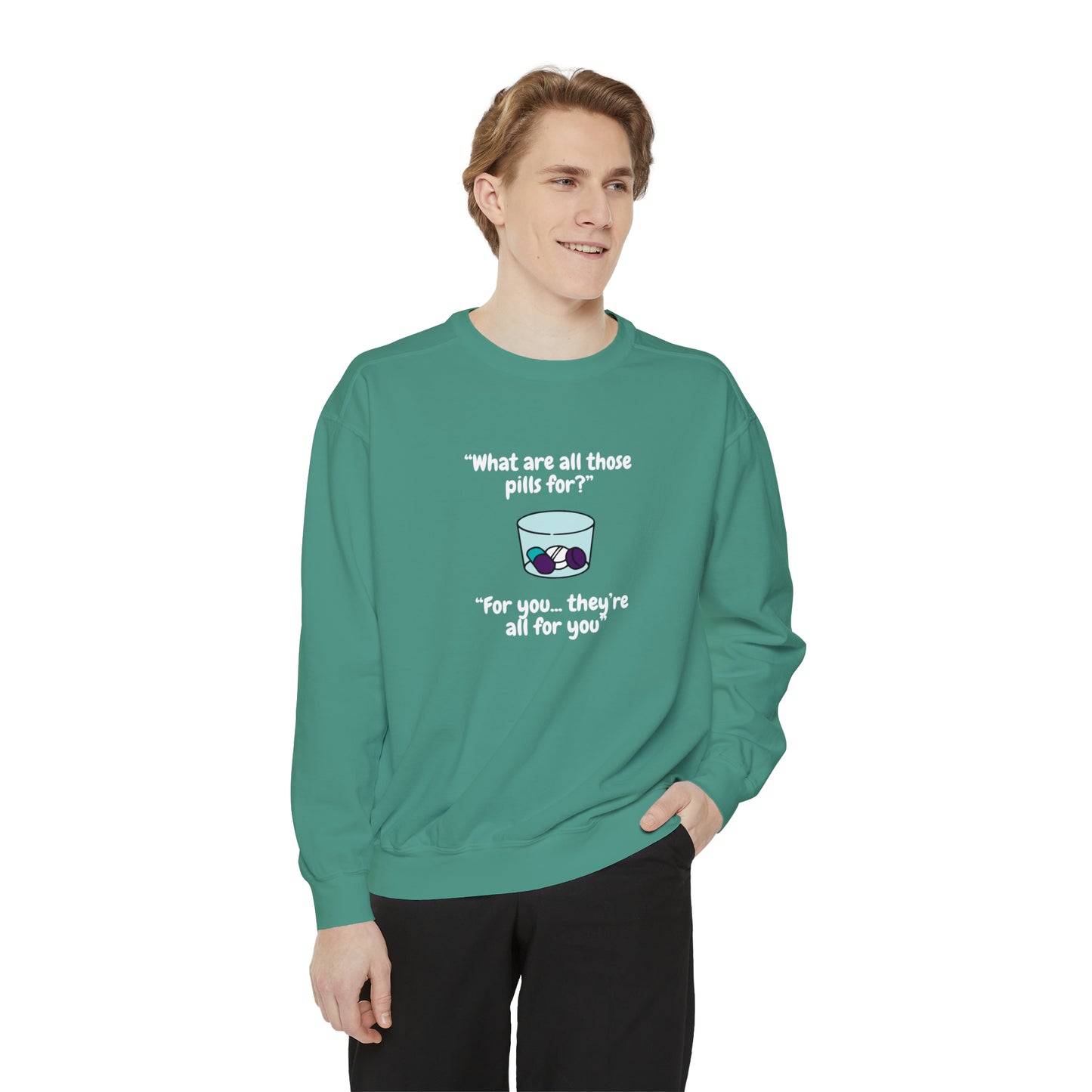 What Are All Those Pills For? Unisex Sweatshirt