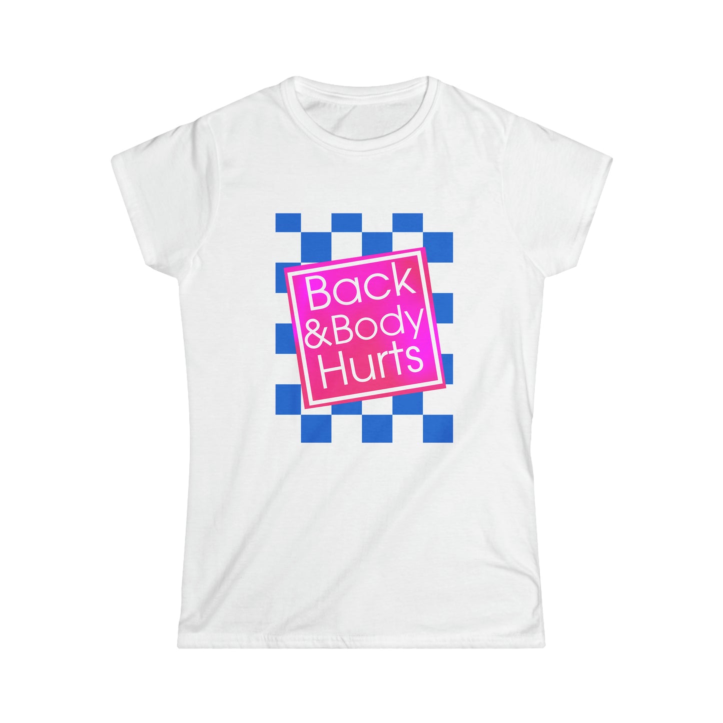 Back and Body Hurts Women's Softstyle Tee