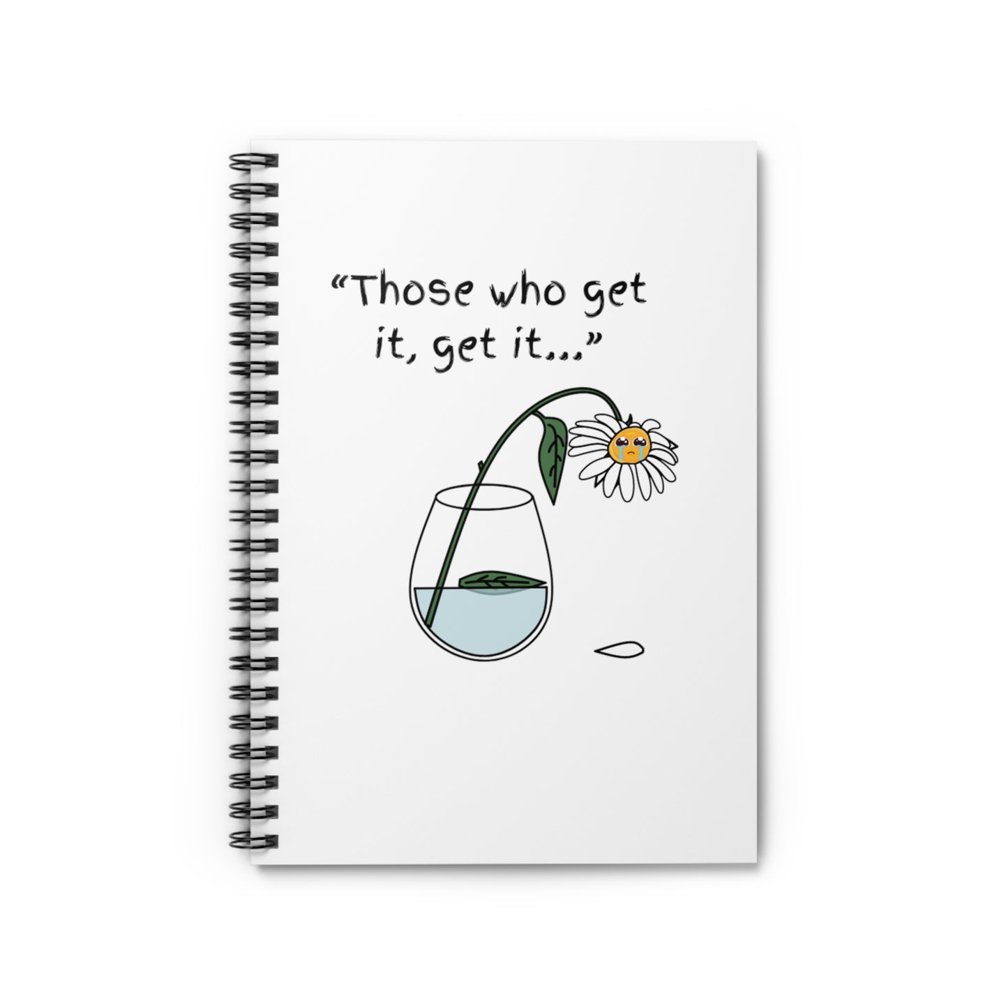 Those Who Get It Get It Spiral Notebook - Ruled Line