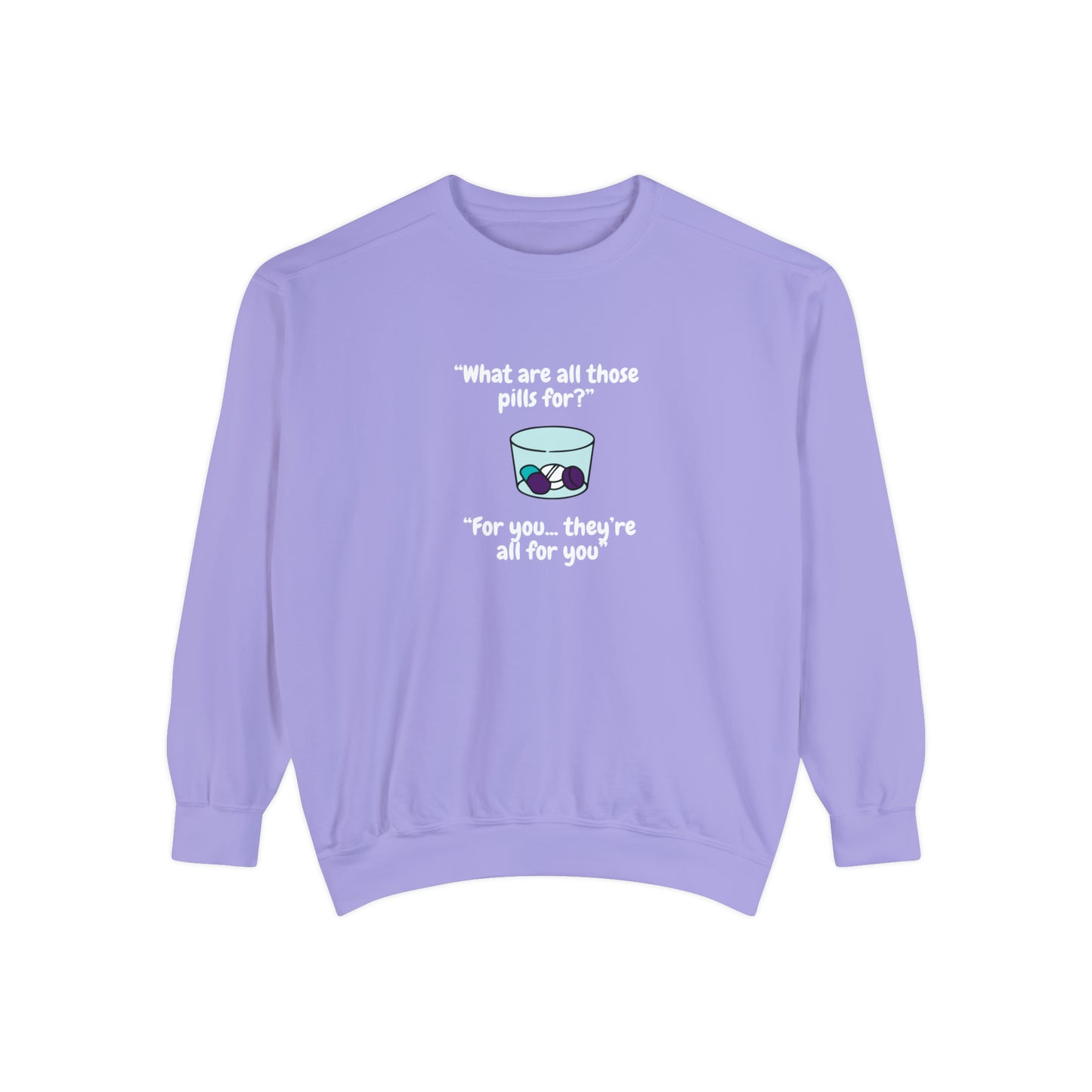 What Are All Those Pills For? Unisex Sweatshirt