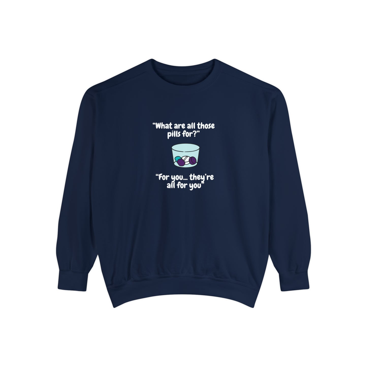 What Are All Those Pills For? Unisex Sweatshirt
