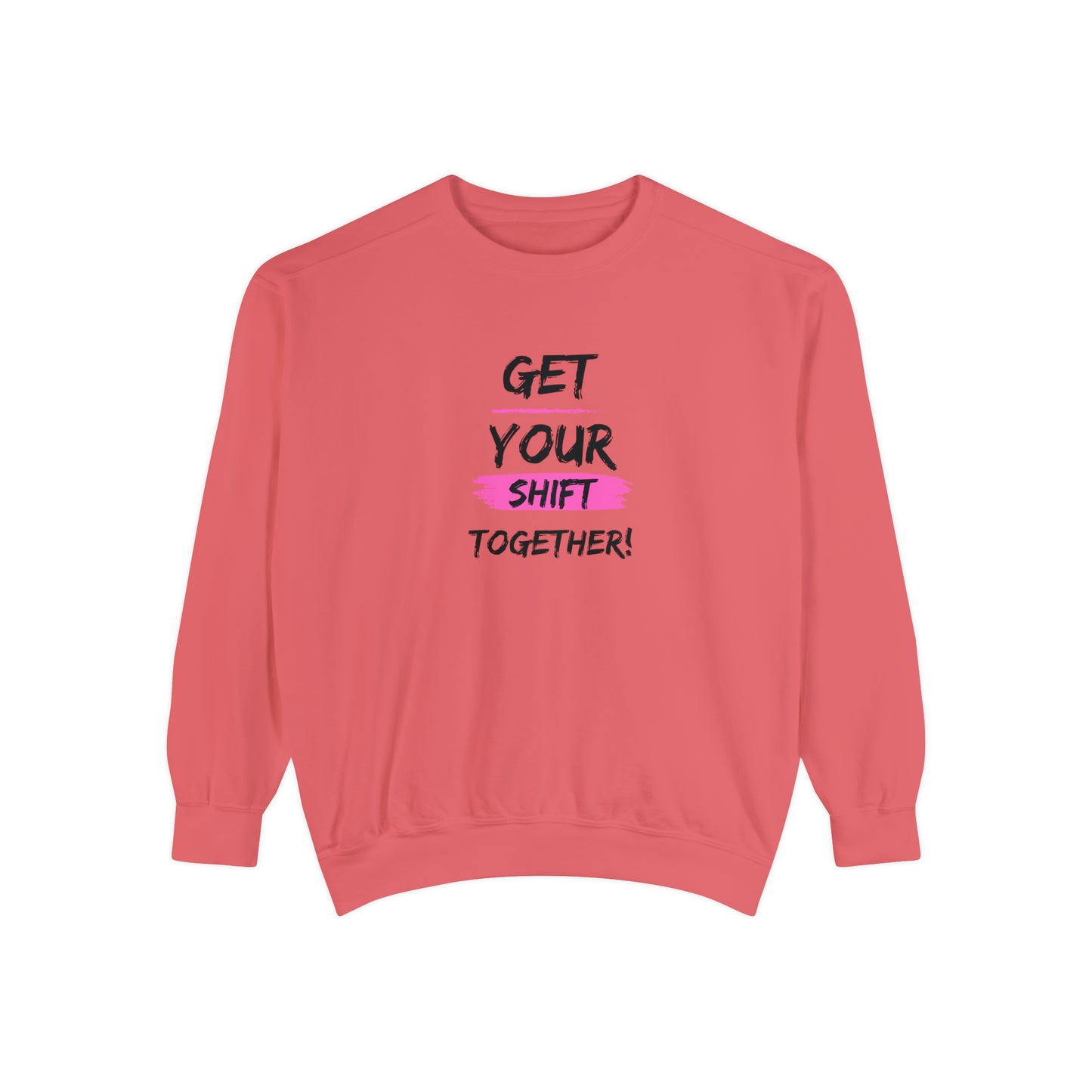 Get Your Shift Together Unisex Sweatshirt