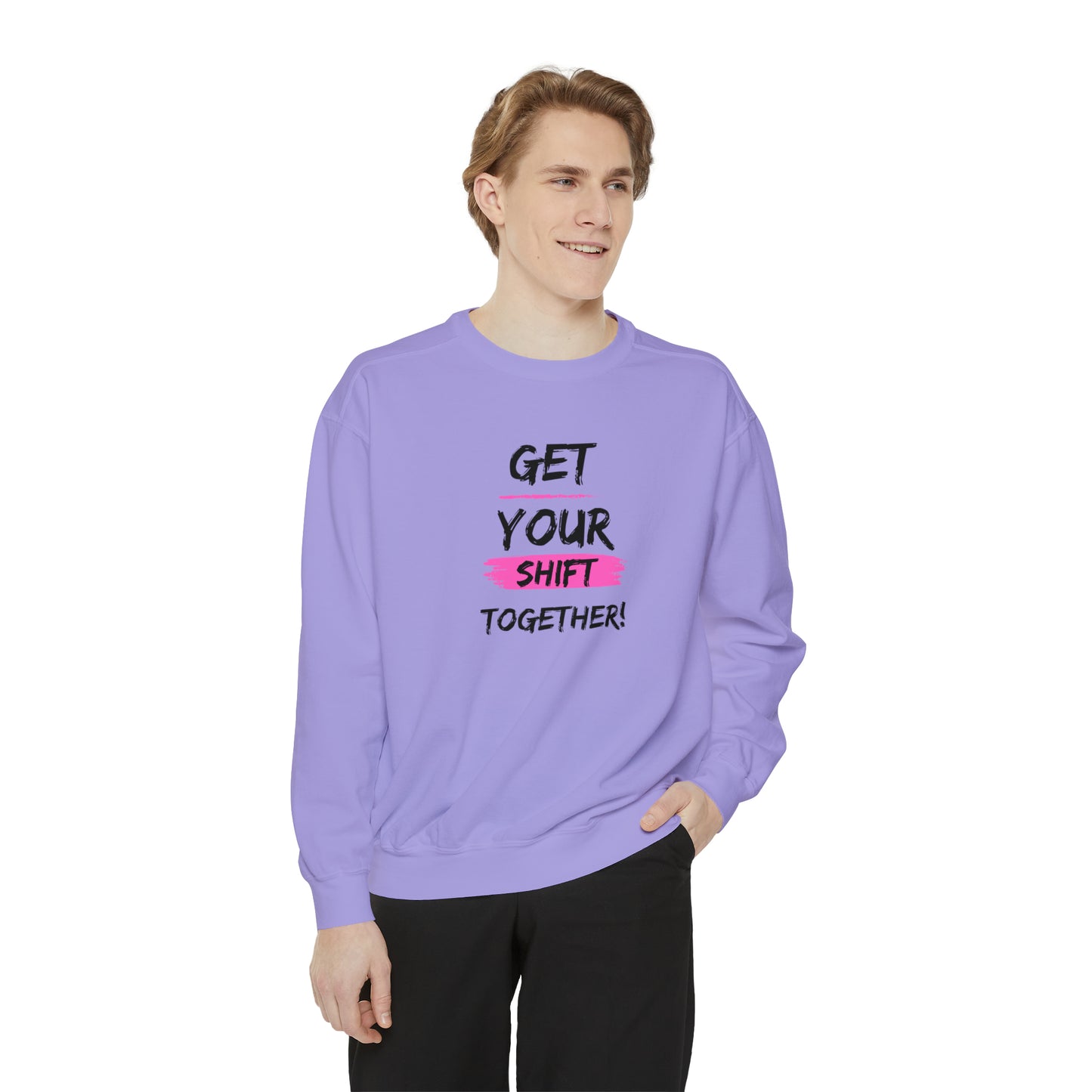 Get Your Shift Together Unisex Sweatshirt