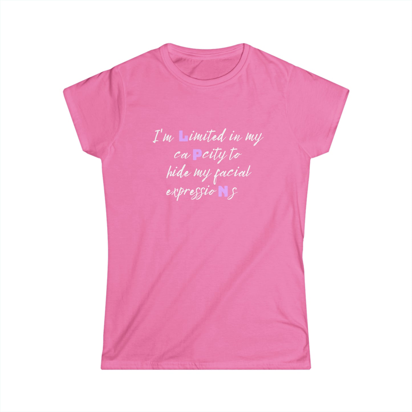 I Can't Hide My Facial Expression LPN Women's Softstyle Tee