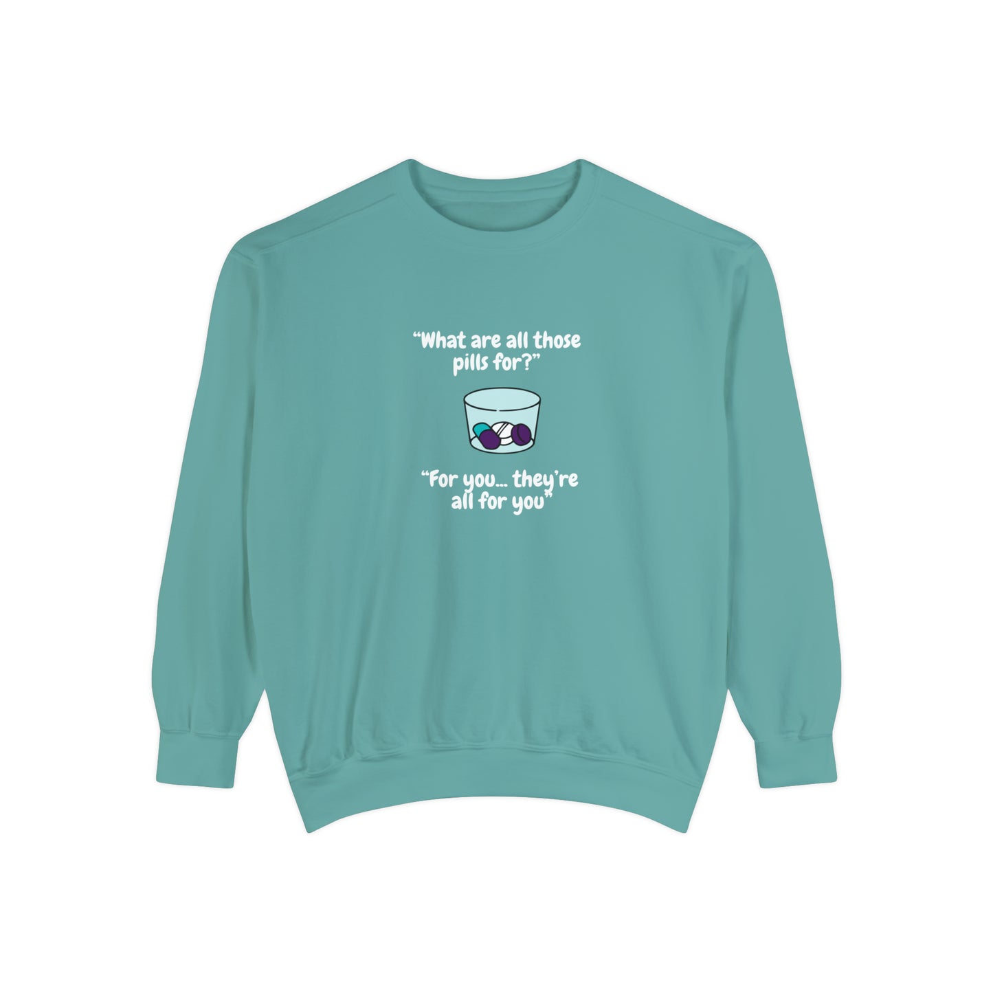 What Are All Those Pills For? Unisex Sweatshirt