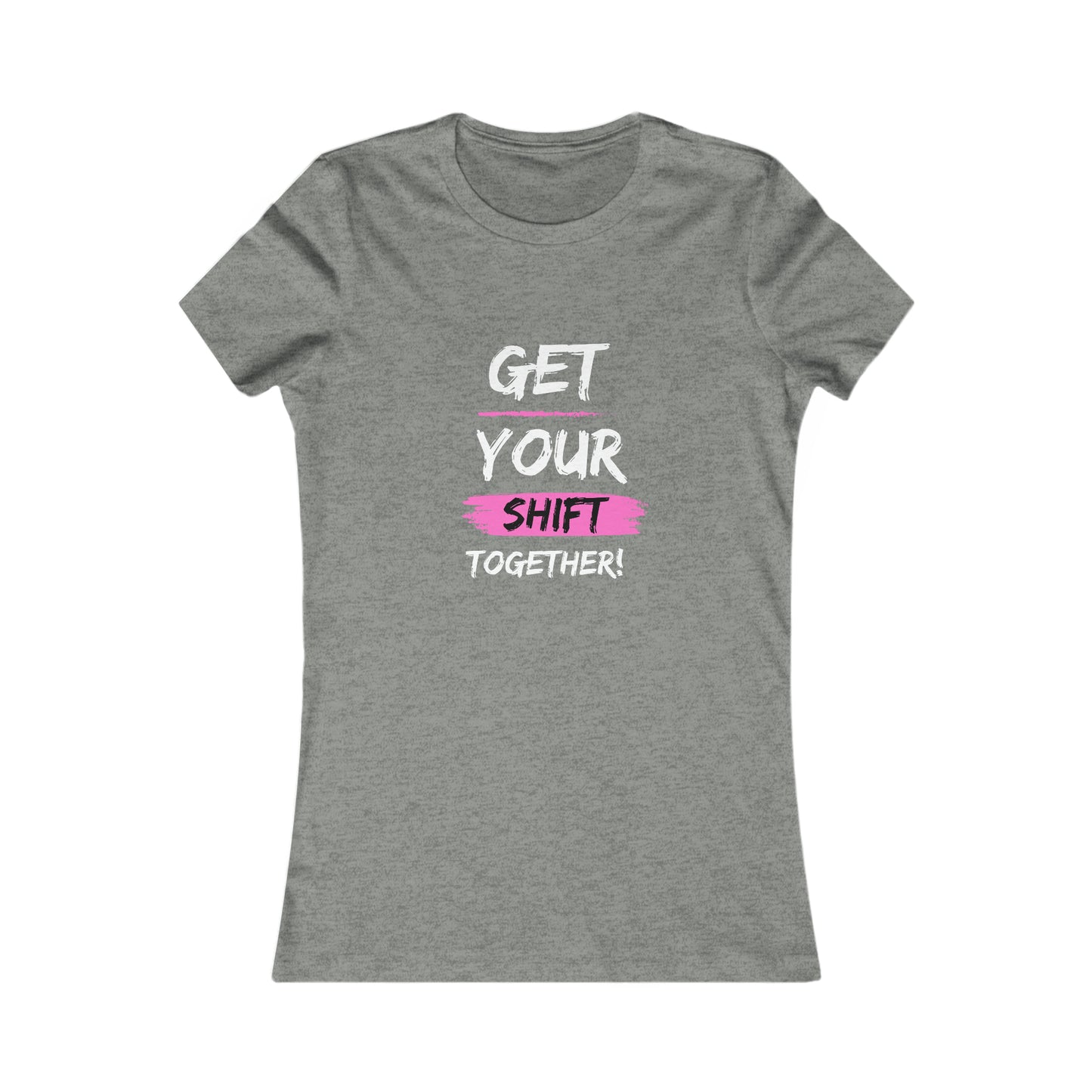 Get Your Shift Together Women's Favorite Tee