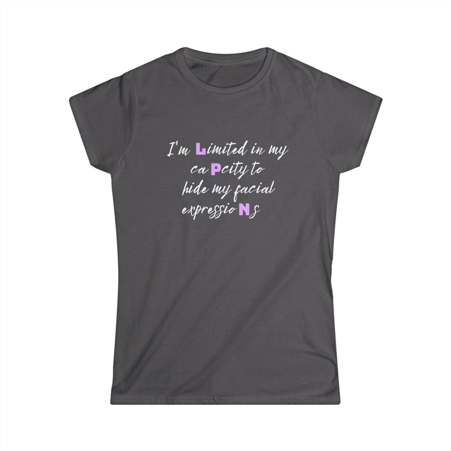 I Can't Hide My Facial Expression LPN Women's Softstyle Tee