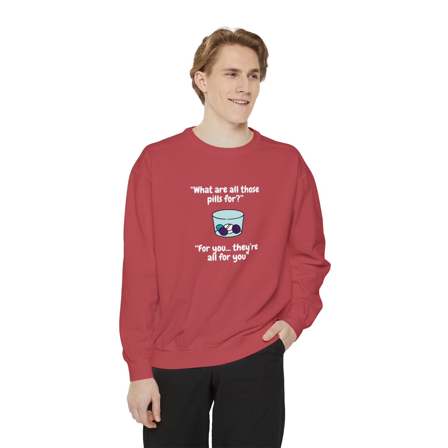 What Are All Those Pills For? Unisex Sweatshirt