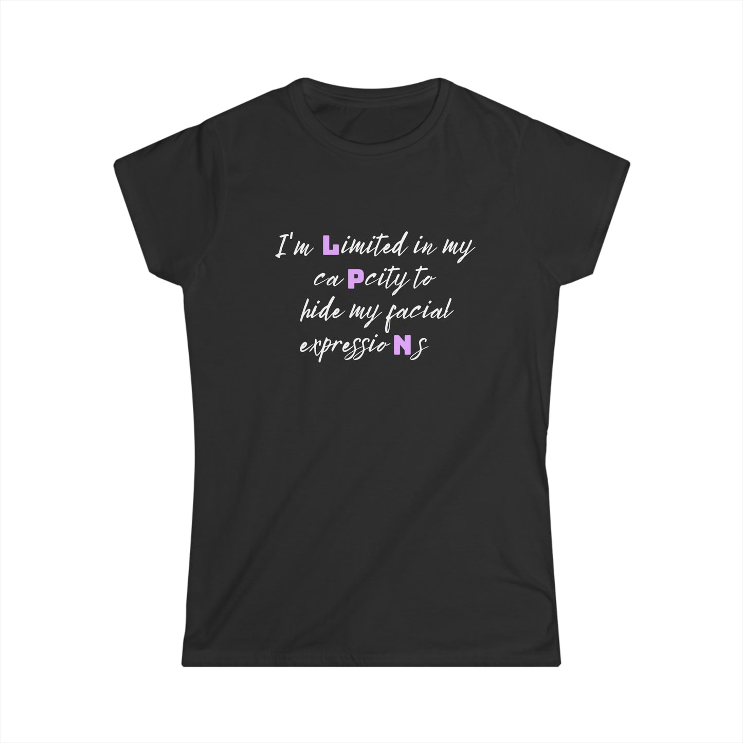 I Can't Hide My Facial Expression LPN Women's Softstyle Tee