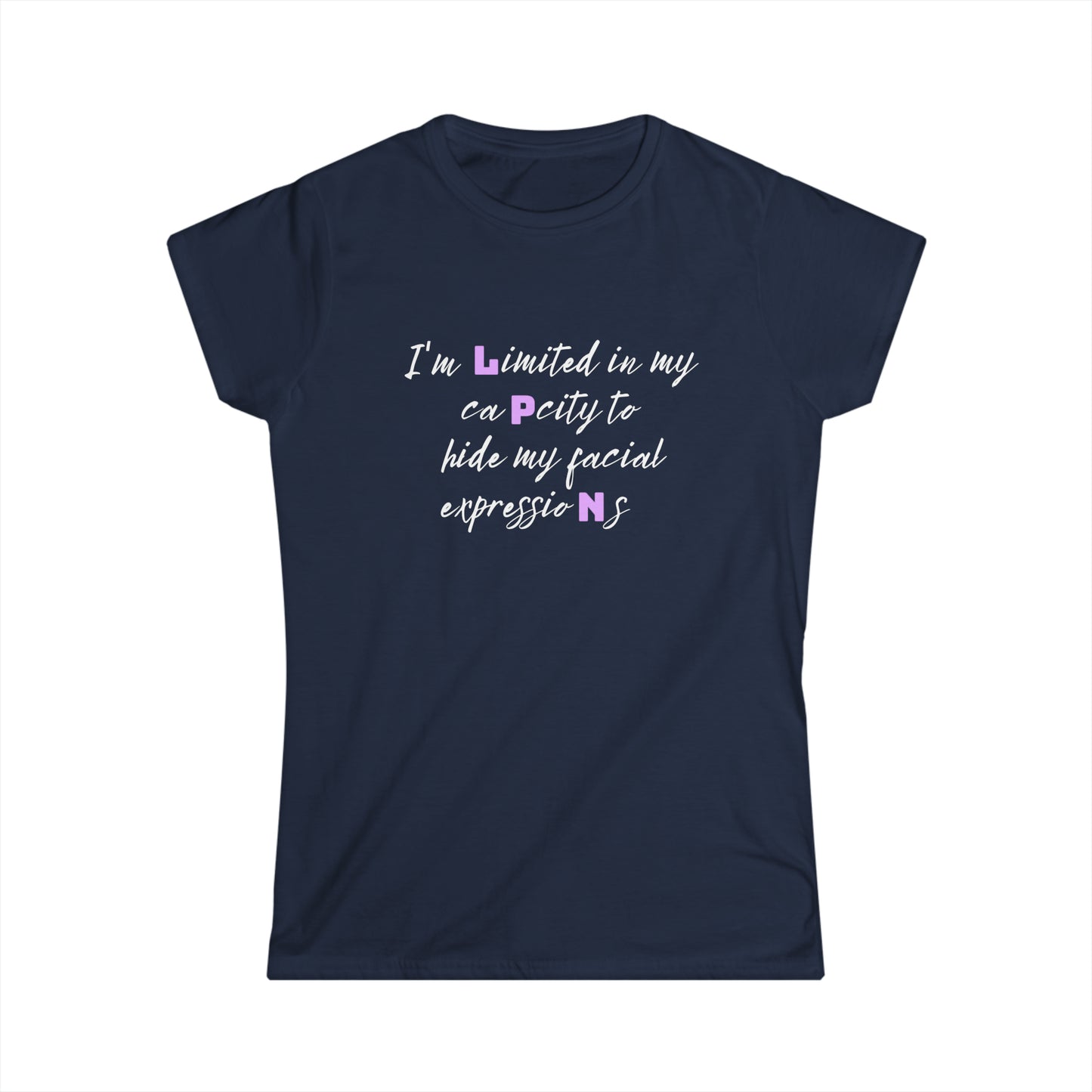 I Can't Hide My Facial Expression LPN Women's Softstyle Tee
